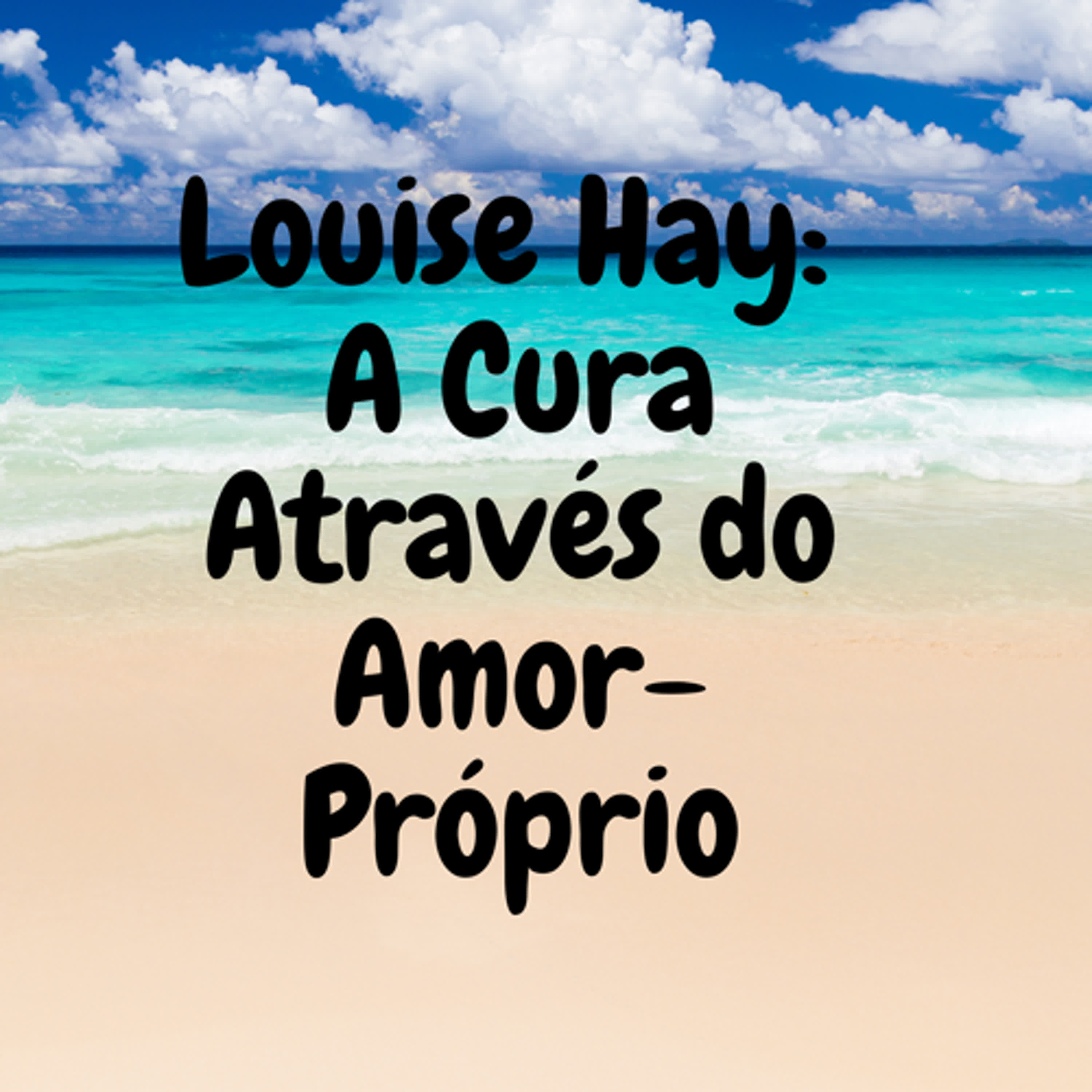 Louise Hay: A Cura Através do Amor-Próprio episode artwork