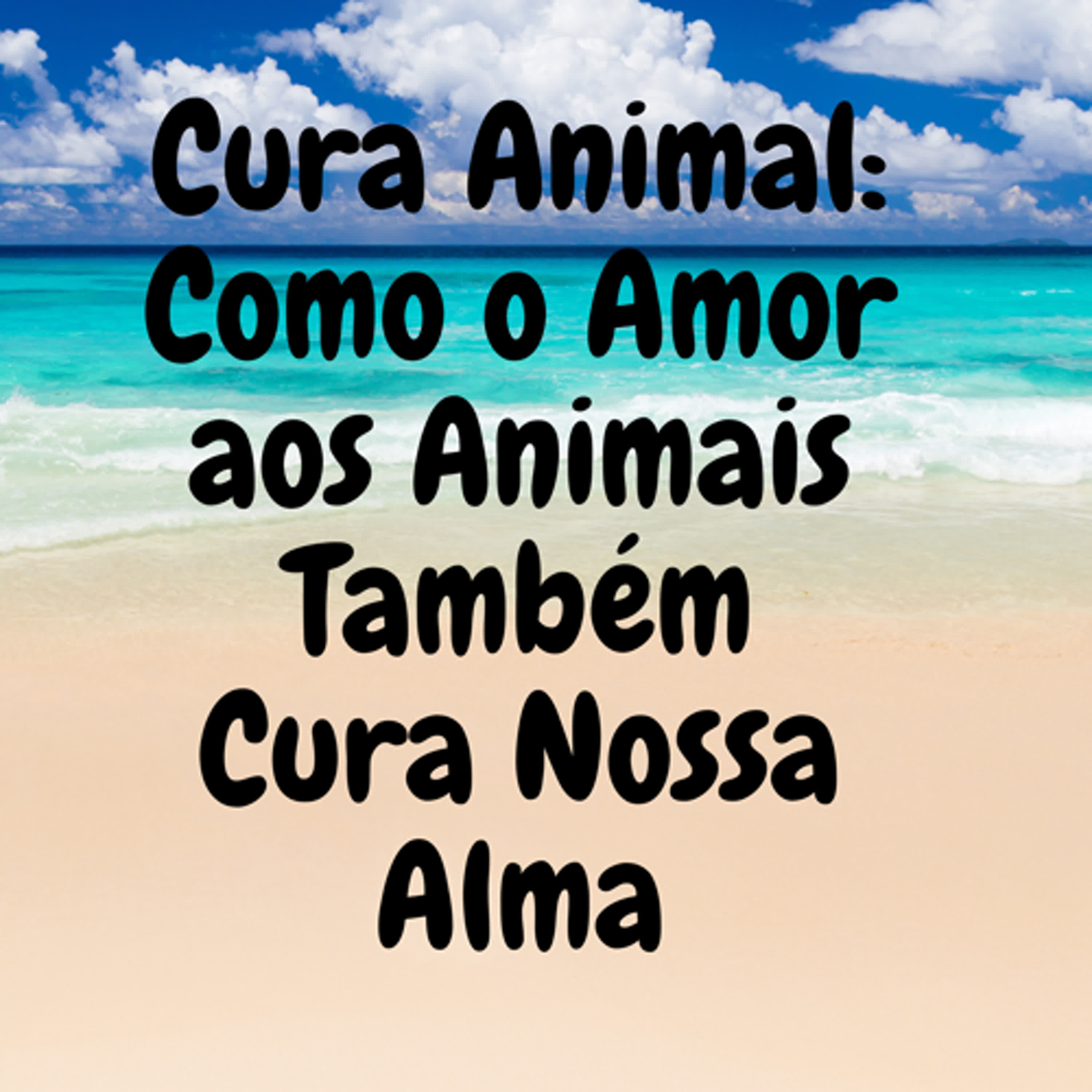 Cura Animal: Como o Amor aos Animais Também Cura Nossa Alma episode artwork