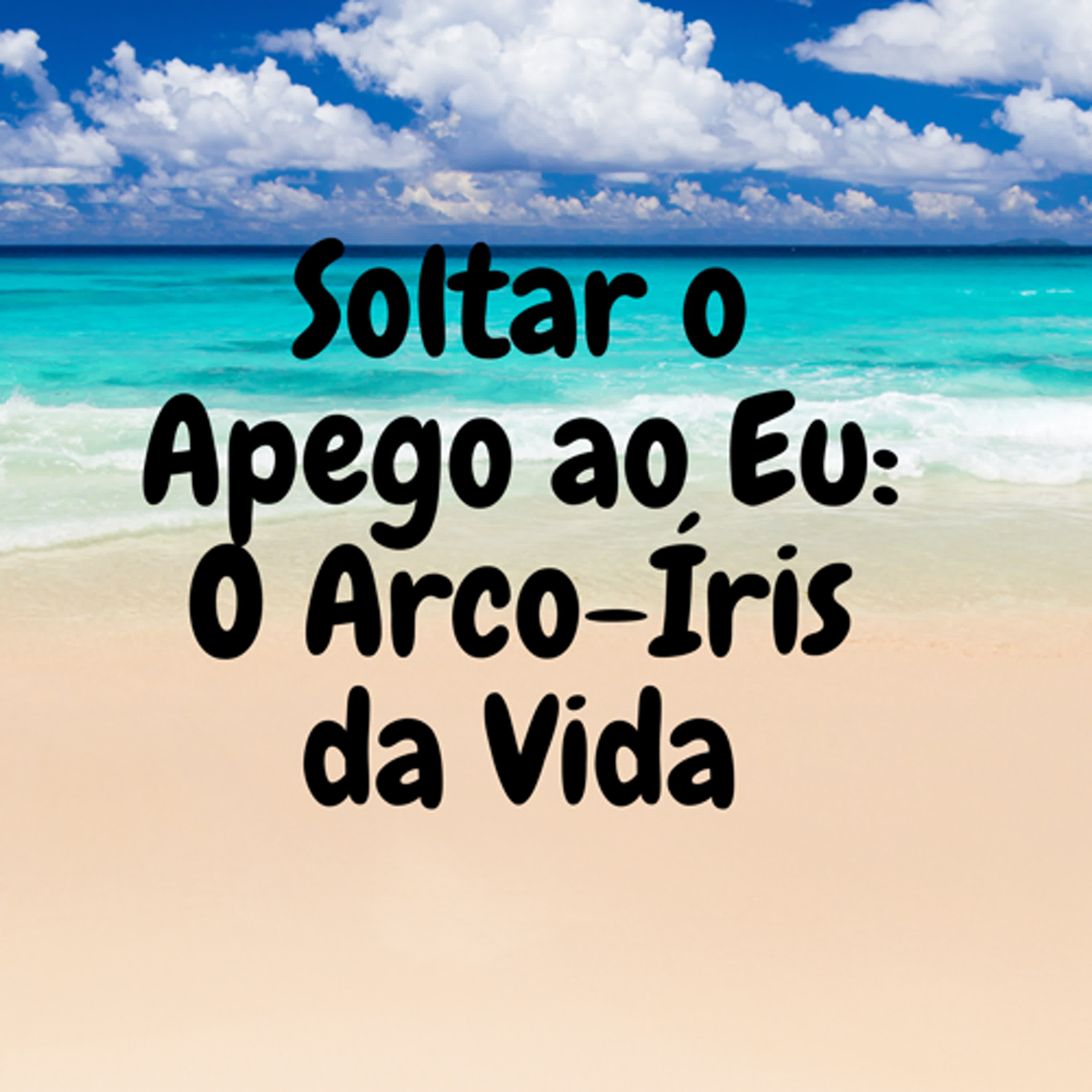 Soltar o Apego ao Eu: O Arco-Íris da Vida episode artwork