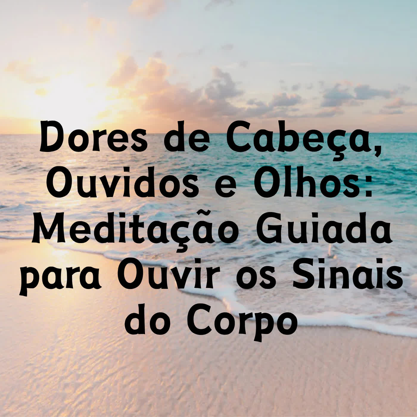 Dores de Cabeça, Ouvidos e Olhos: Meditação Guiada para Ouvir os Sinais do Corpo episode artwork