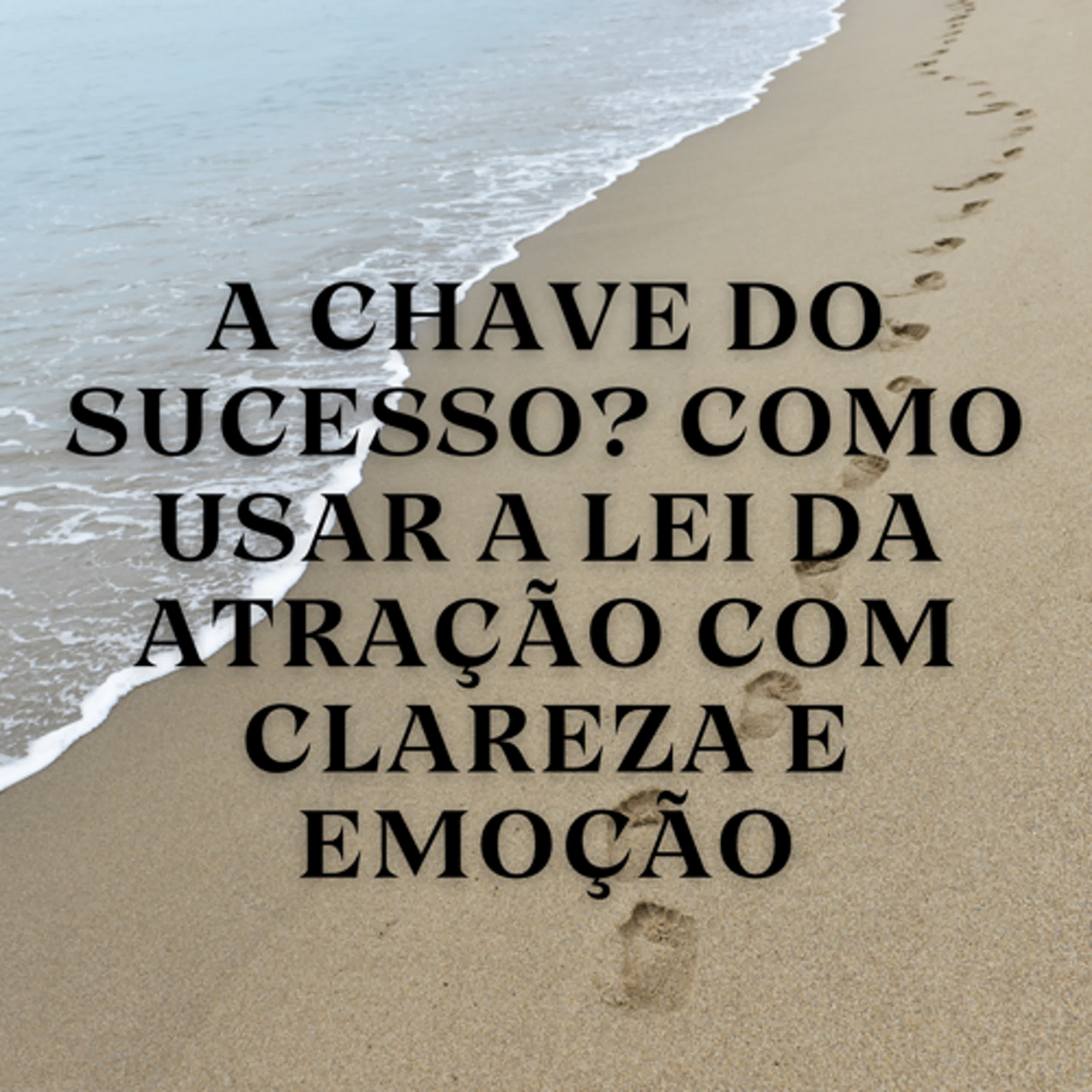 A Chave do Sucesso? Como Usar a Lei da Atração com Clareza e Emoção episode artwork