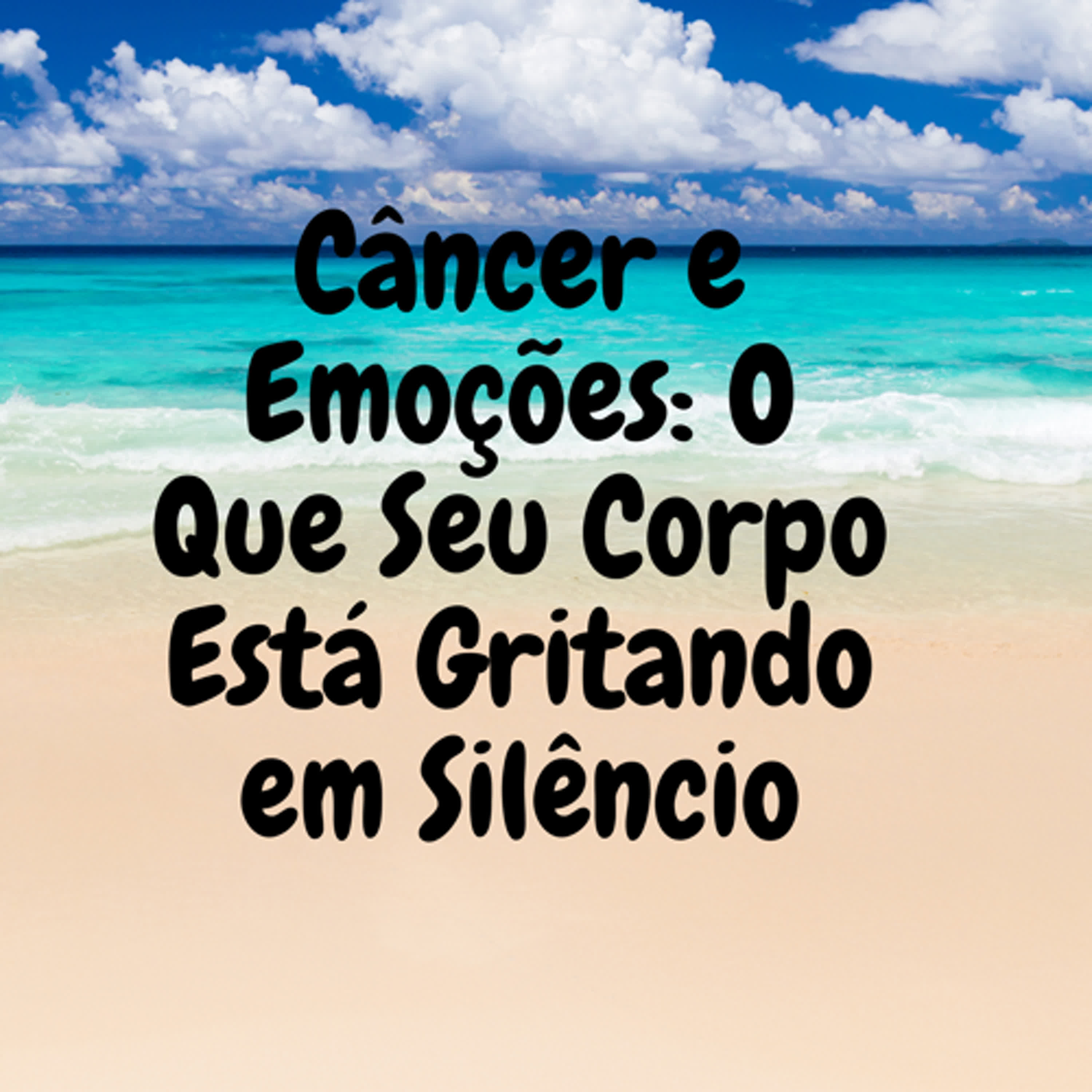 Câncer e Emoções: O Que Seu Corpo Está Gritando em Silêncio episode artwork