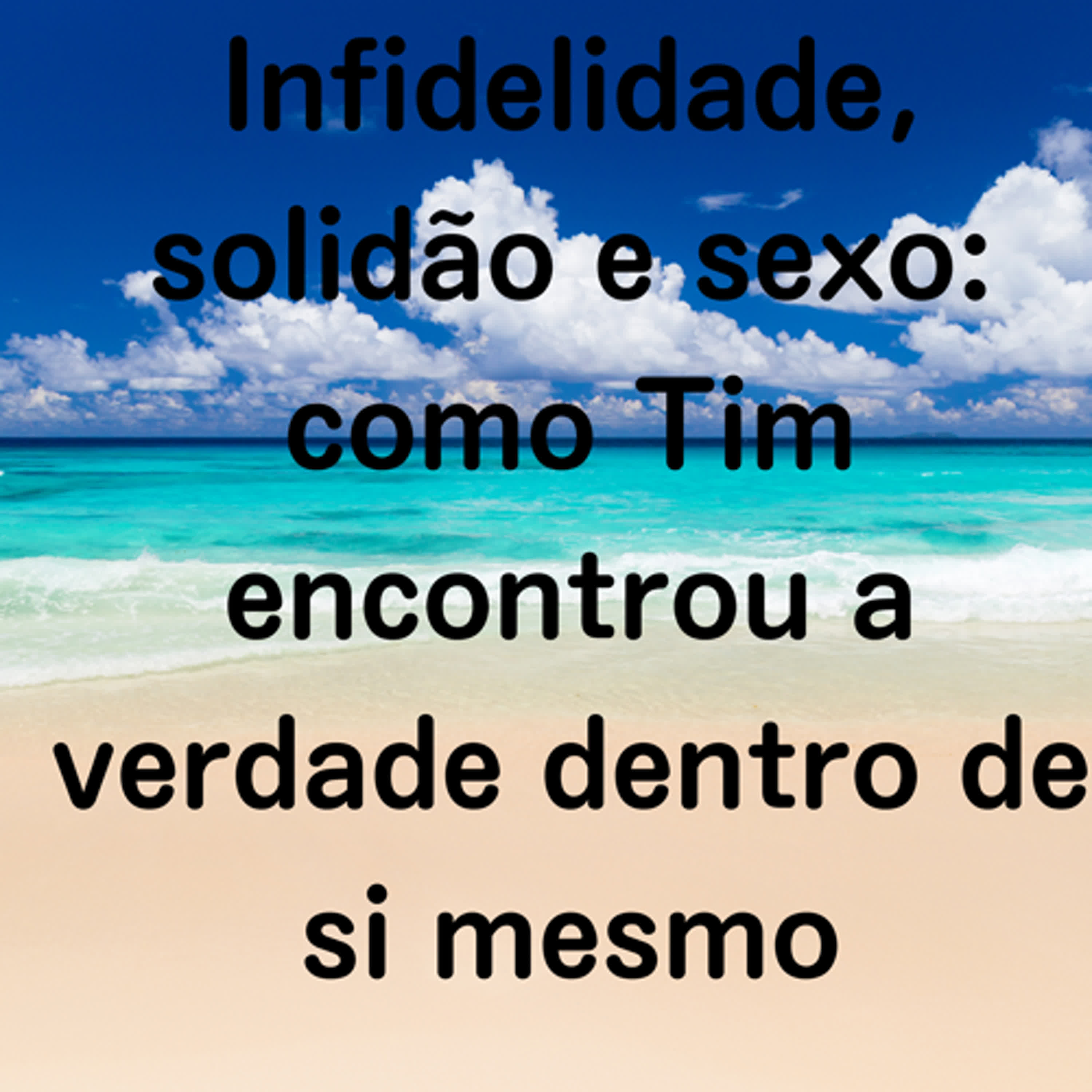 Infidelidade, solidão e sexo: como Tim encontrou a verdade dentro de si mesmo episode artwork
