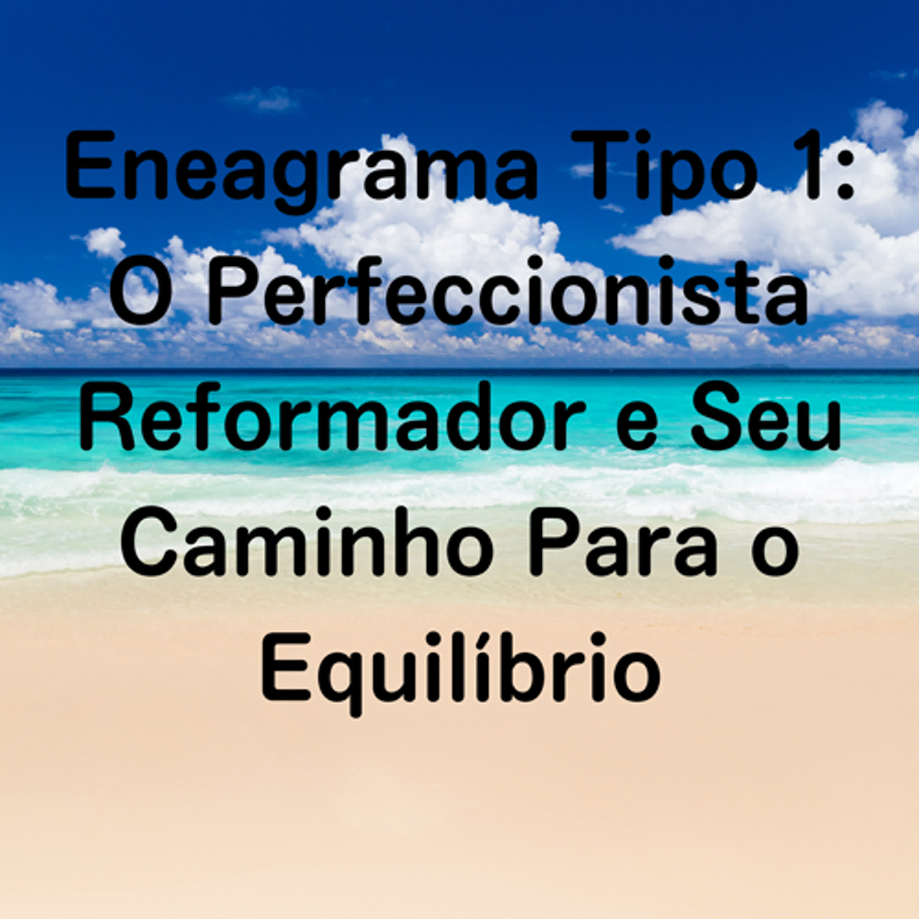 Eneagrama Tipo 1: O Perfeccionista Reformador e Seu Caminho Para o Equilíbrio episode artwork