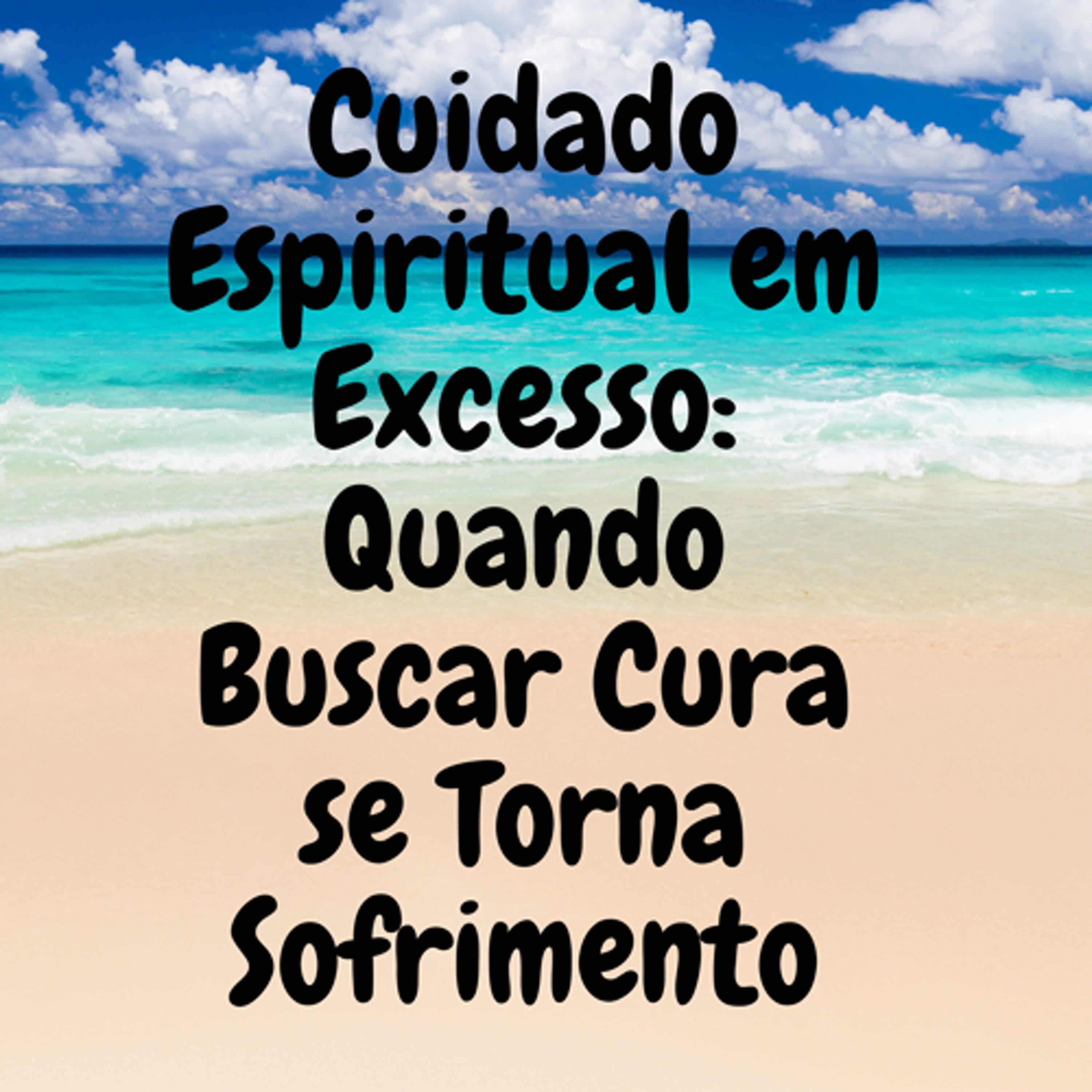 Cuidado Espiritual em Excesso: Quando Buscar Cura se Torna Sofrimento episode artwork
