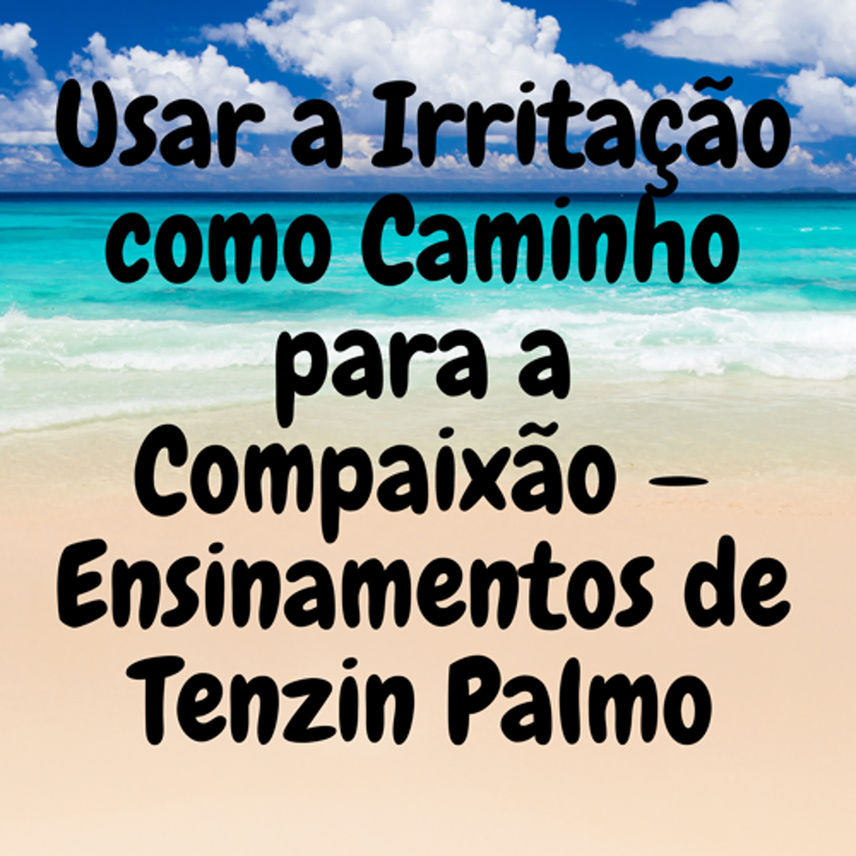 Usar a Irritação como Caminho para a Compaixão — Ensinamentos de Tenzin Palmo episode artwork