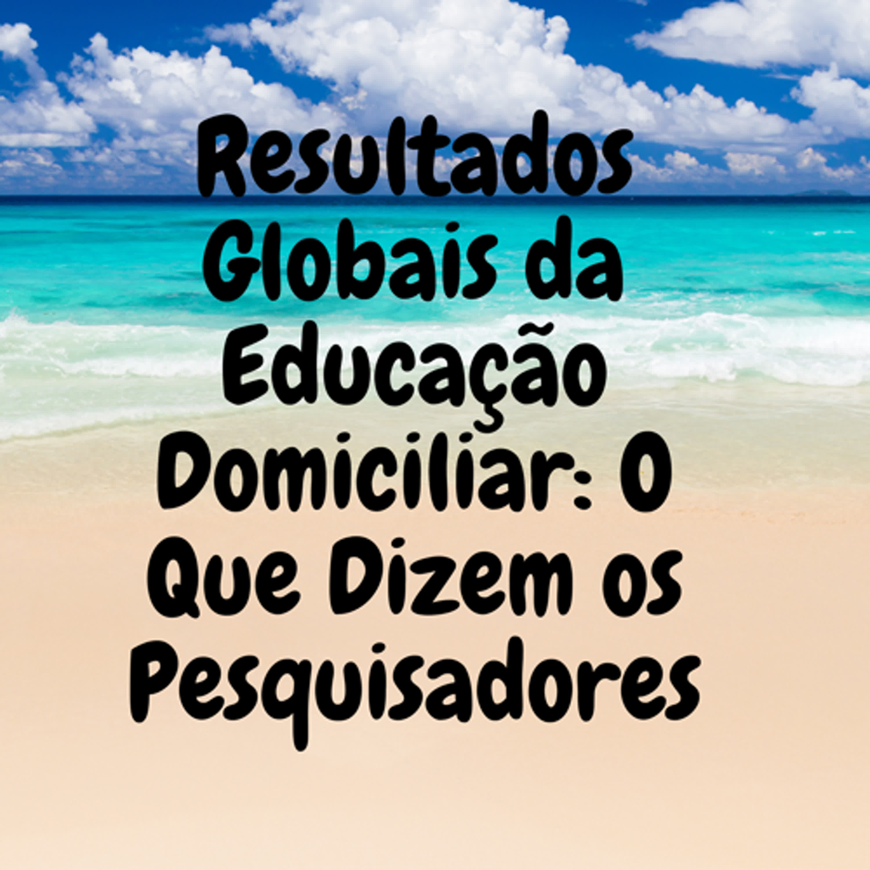 Resultados Globais da Educação Domiciliar: O Que Dizem os Pesquisadores episode artwork