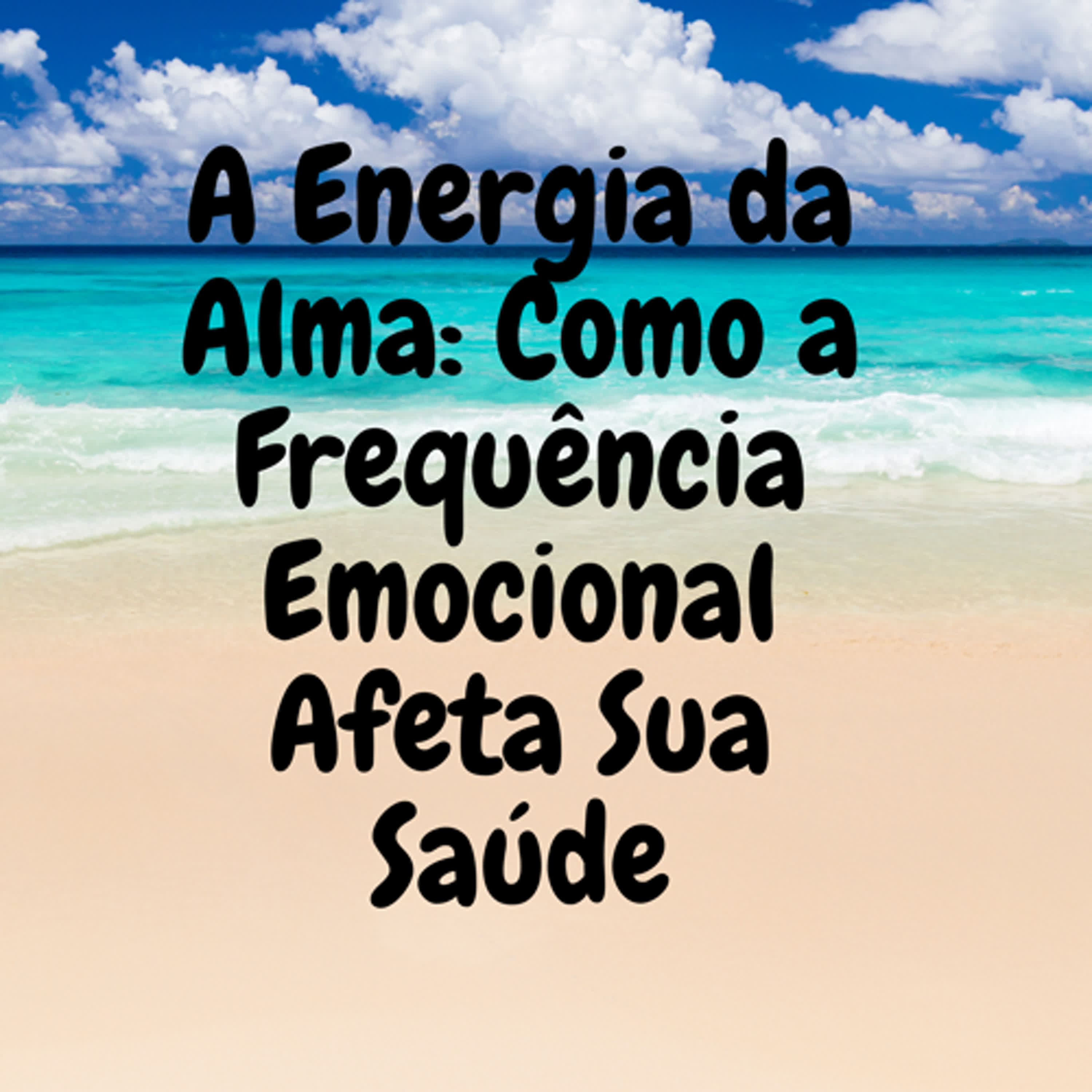 A Energia da Alma: Como a Frequência Emocional Afeta Sua Saúde episode artwork