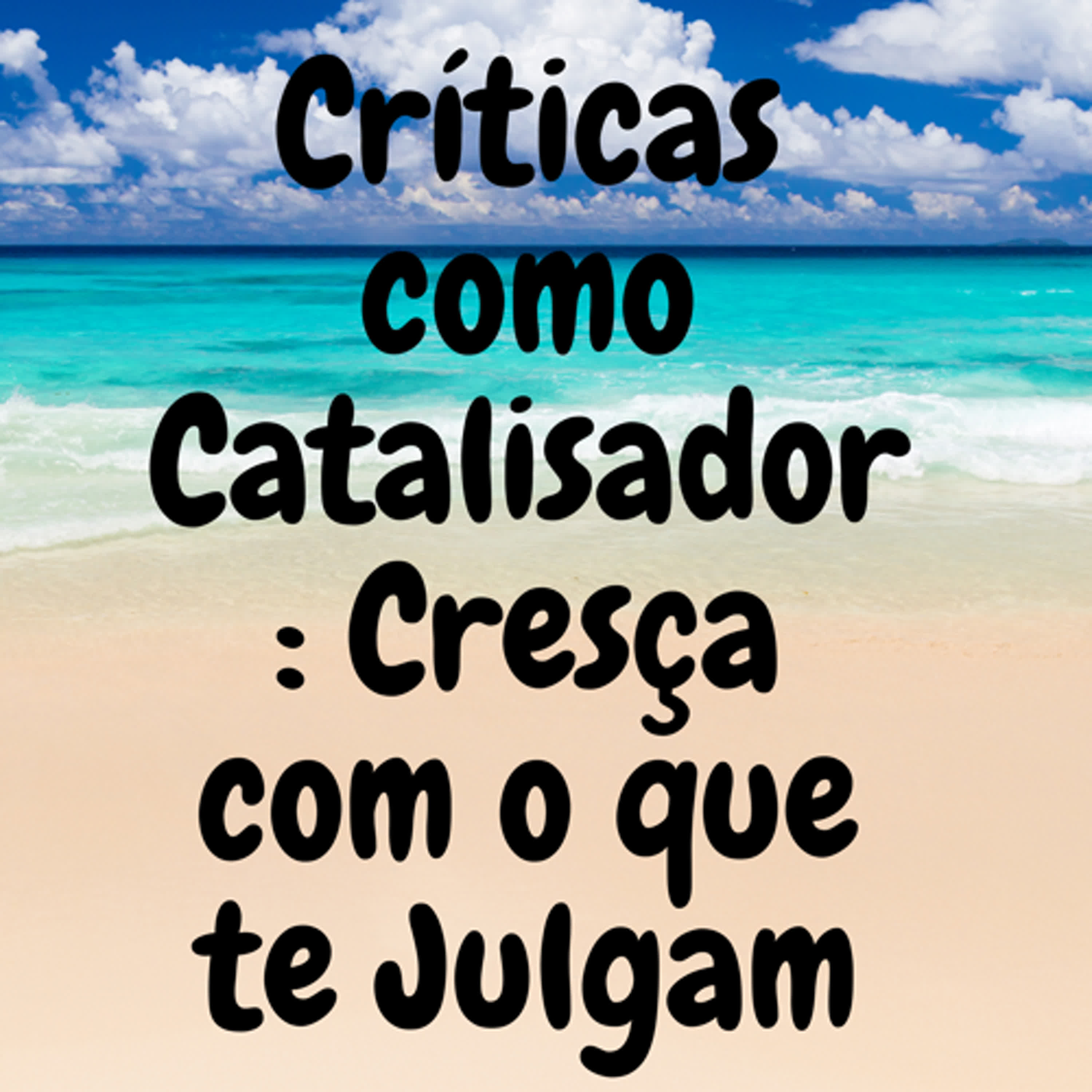Críticas como Catalisador: Cresça com o que te Julgam episode artwork