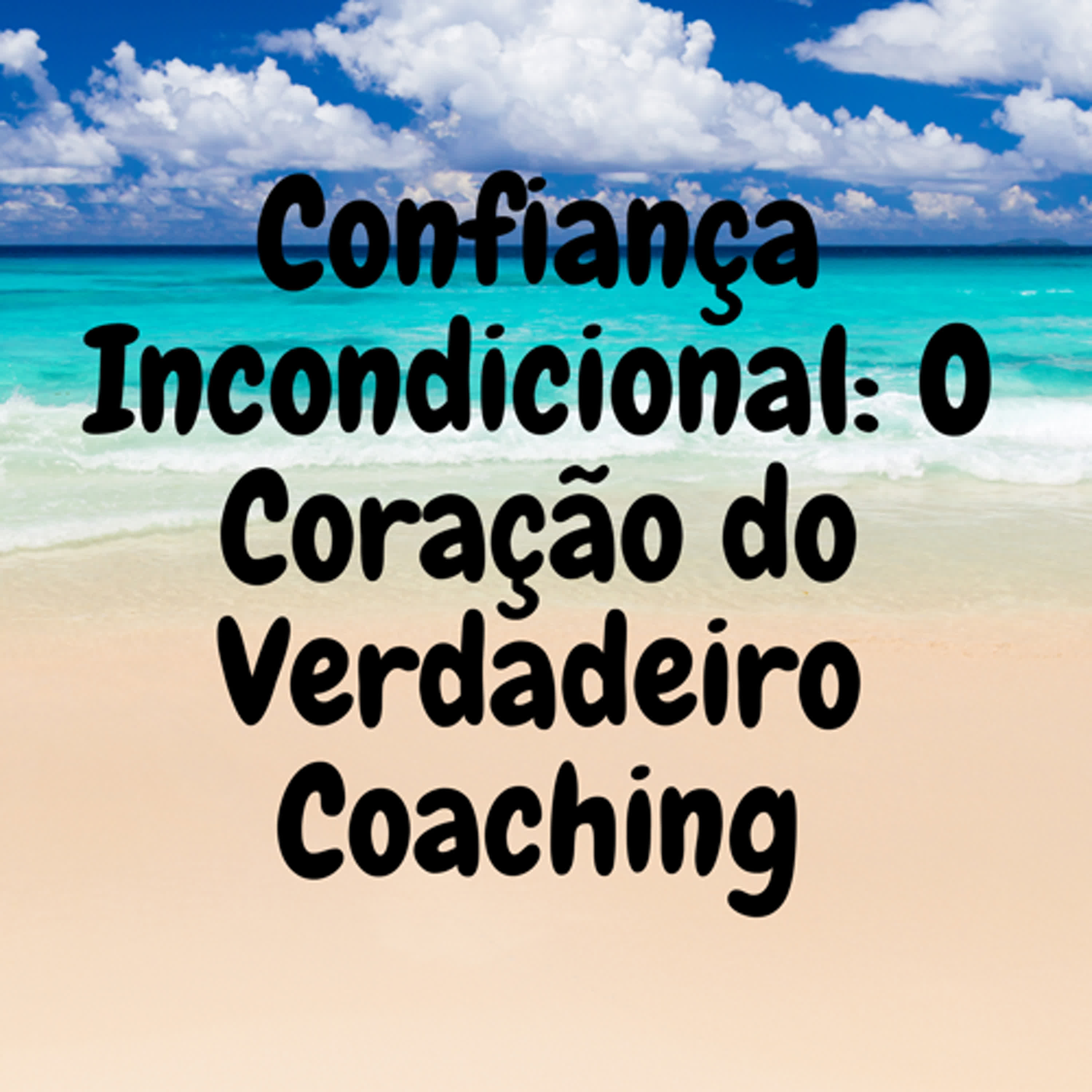 Confiança Incondicional: O Coração do Verdadeiro Coaching episode artwork