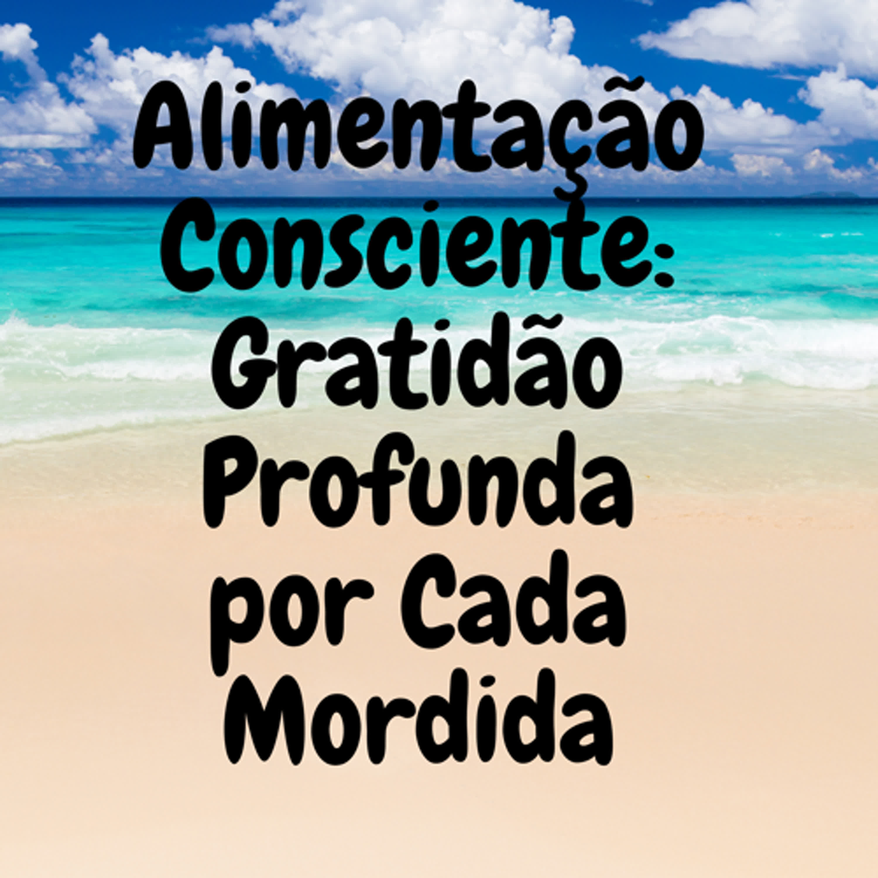 Alimentação Consciente: Gratidão Profunda por Cada Mordida episode artwork