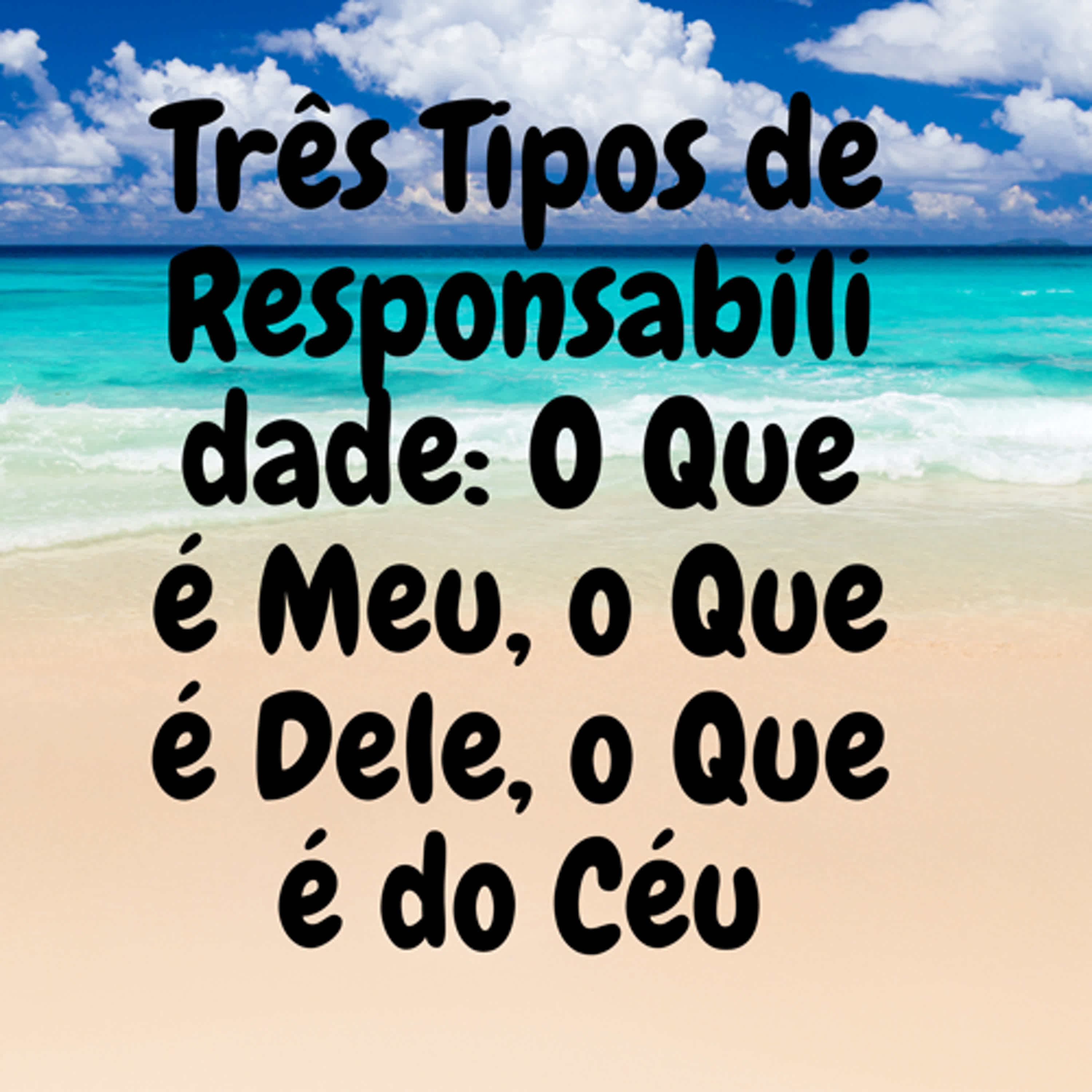 Três Tipos de Responsabilidade: O Que é Meu, o Que é Dele, o Que é do Céu episode artwork