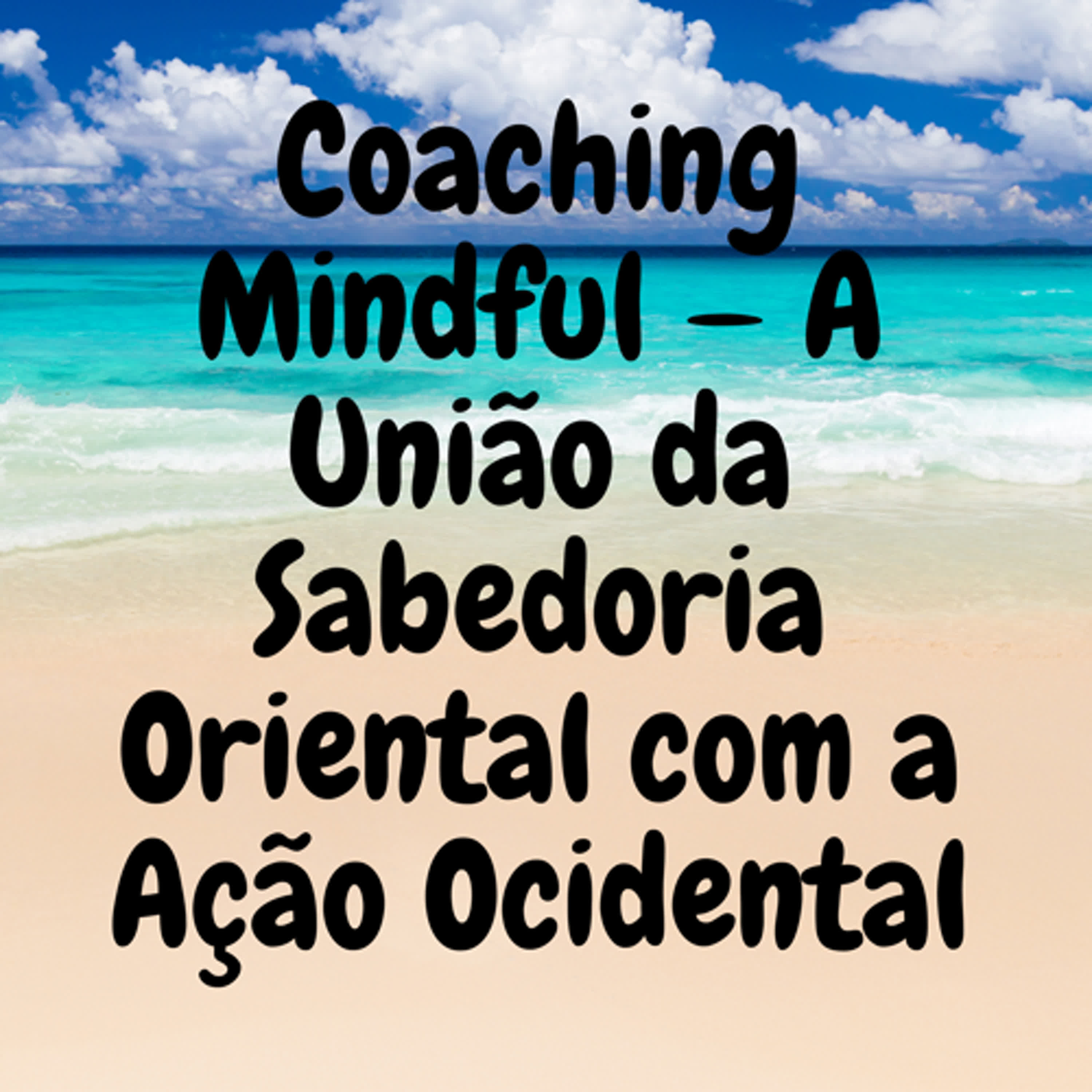 Coaching Mindful — A União da Sabedoria Oriental com a Ação Ocidental episode artwork