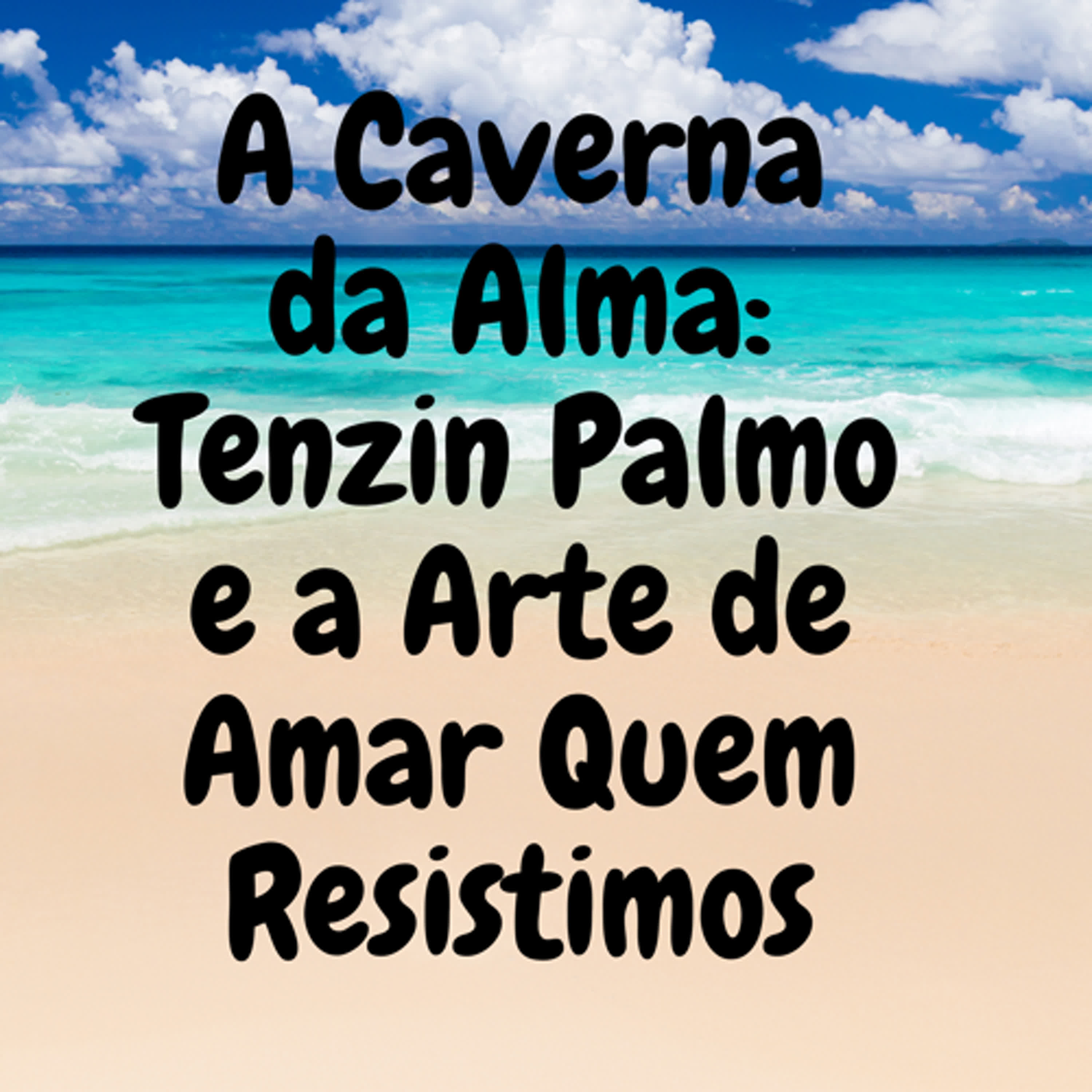 A Caverna da Alma: Tenzin Palmo e a Arte de Amar Quem Resistimos episode artwork