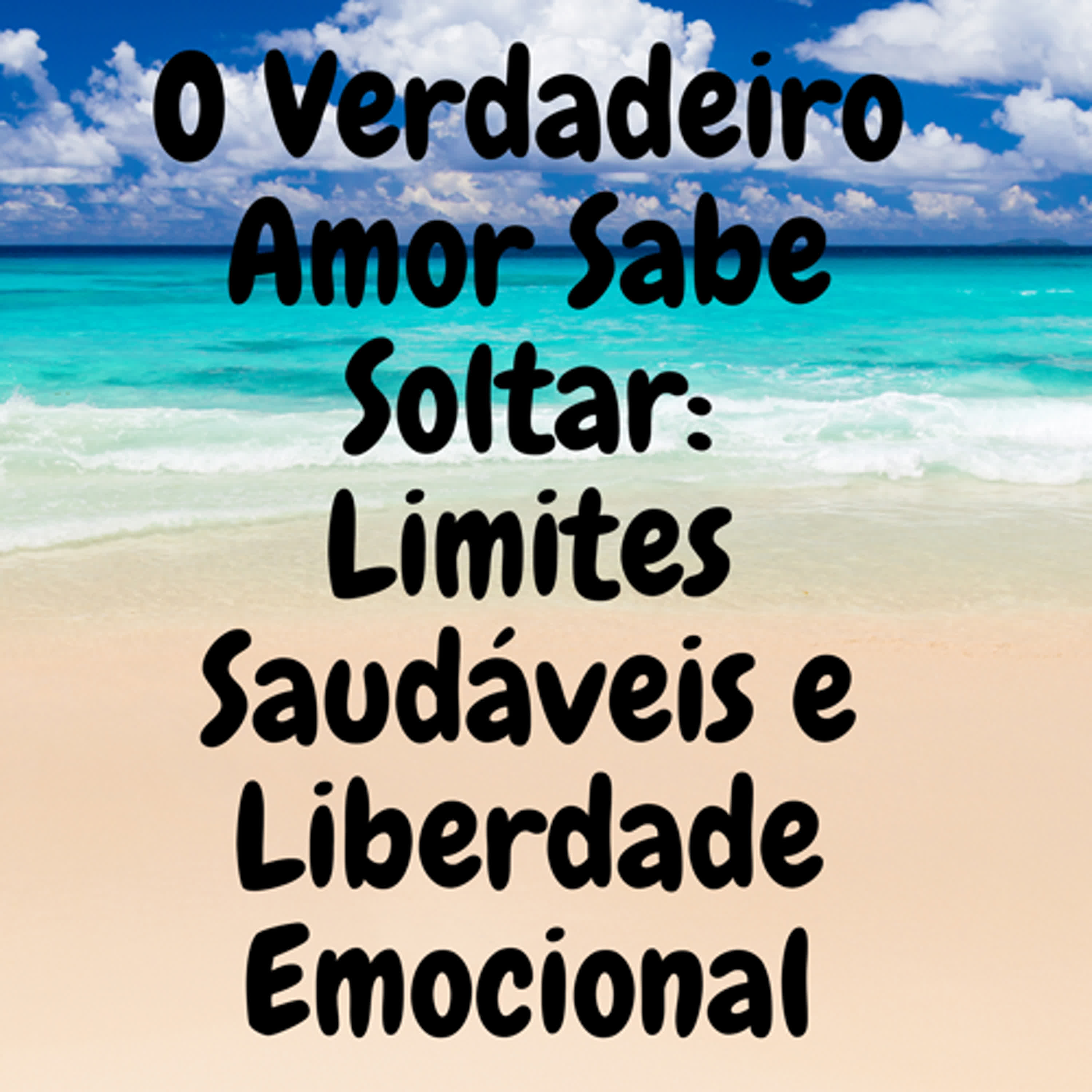 O Verdadeiro Amor Sabe Soltar: Limites Saudáveis e Liberdade Emocional episode artwork