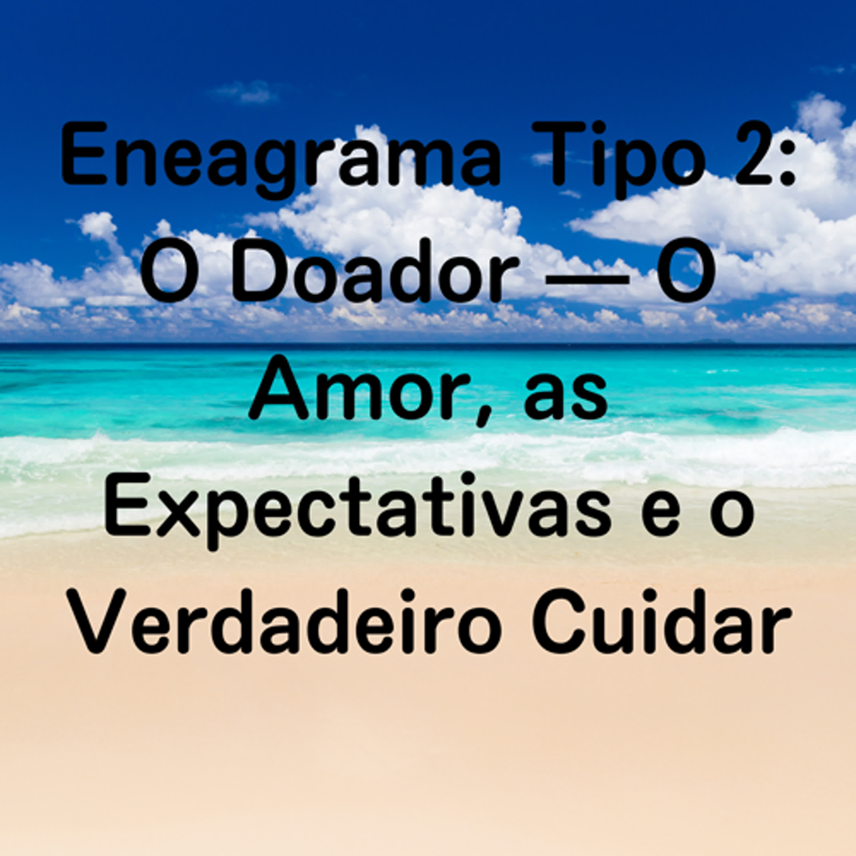Eneagrama Tipo 2: O Doador — O Amor, as Expectativas e o Verdadeiro Cuidar episode artwork
