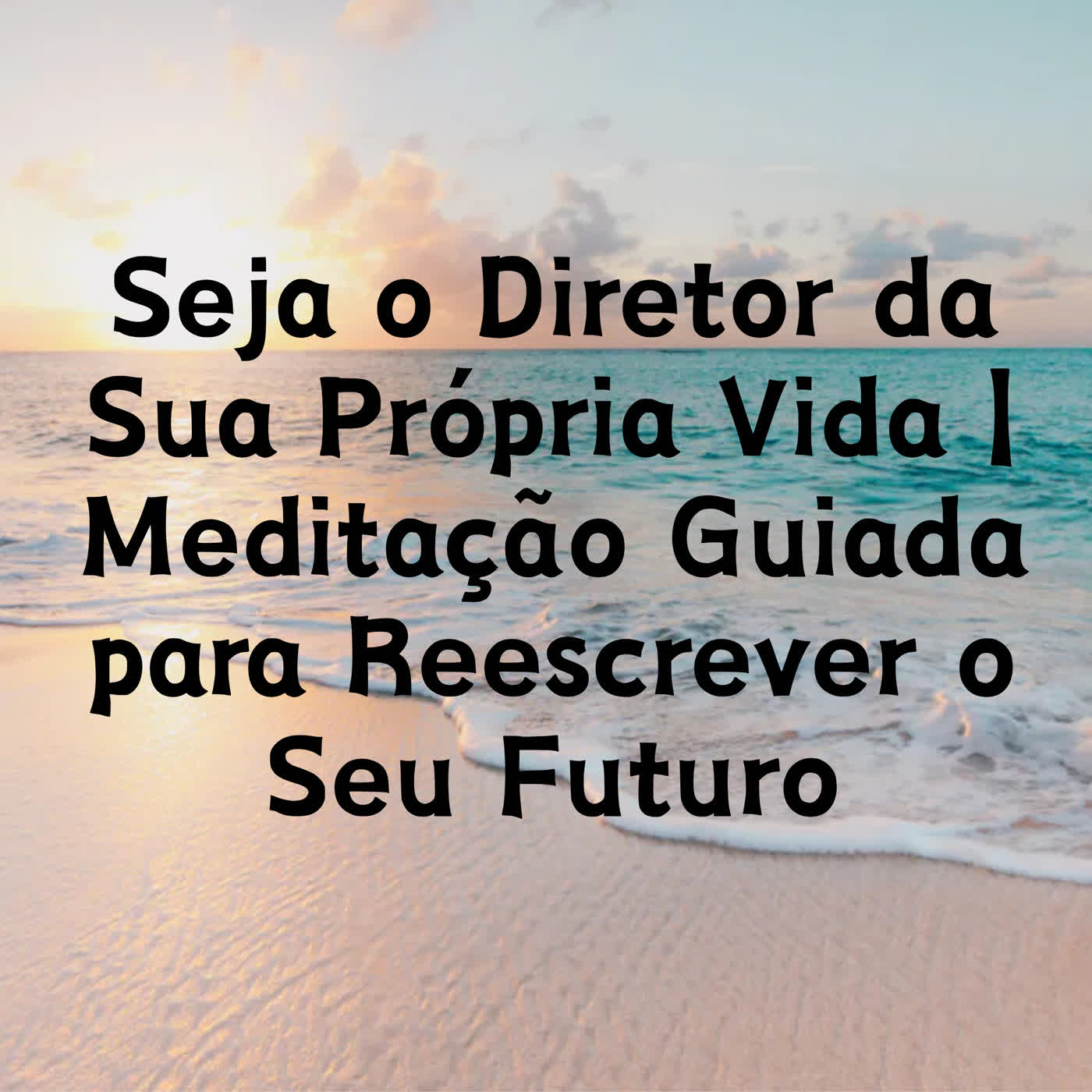 Seja o Diretor da Sua Própria Vida | Meditação Guiada para Reescrever o Seu Futuro episode artwork