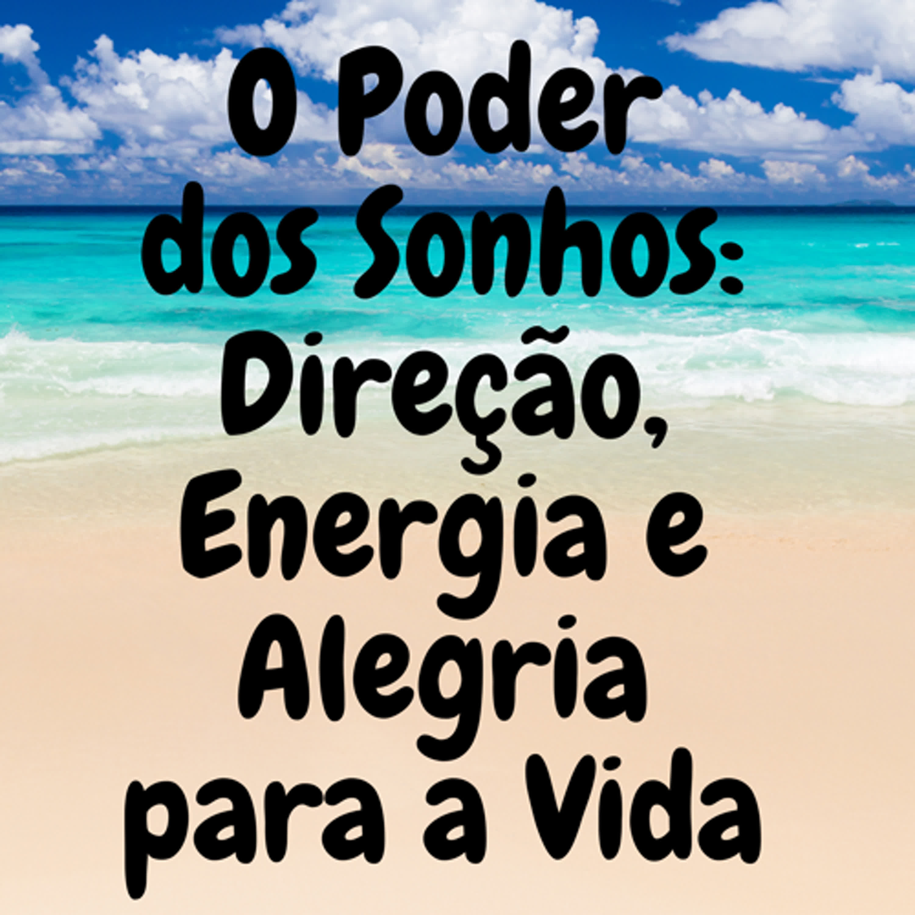 O Poder dos Sonhos: Direção, Energia e Alegria para a Vida episode artwork