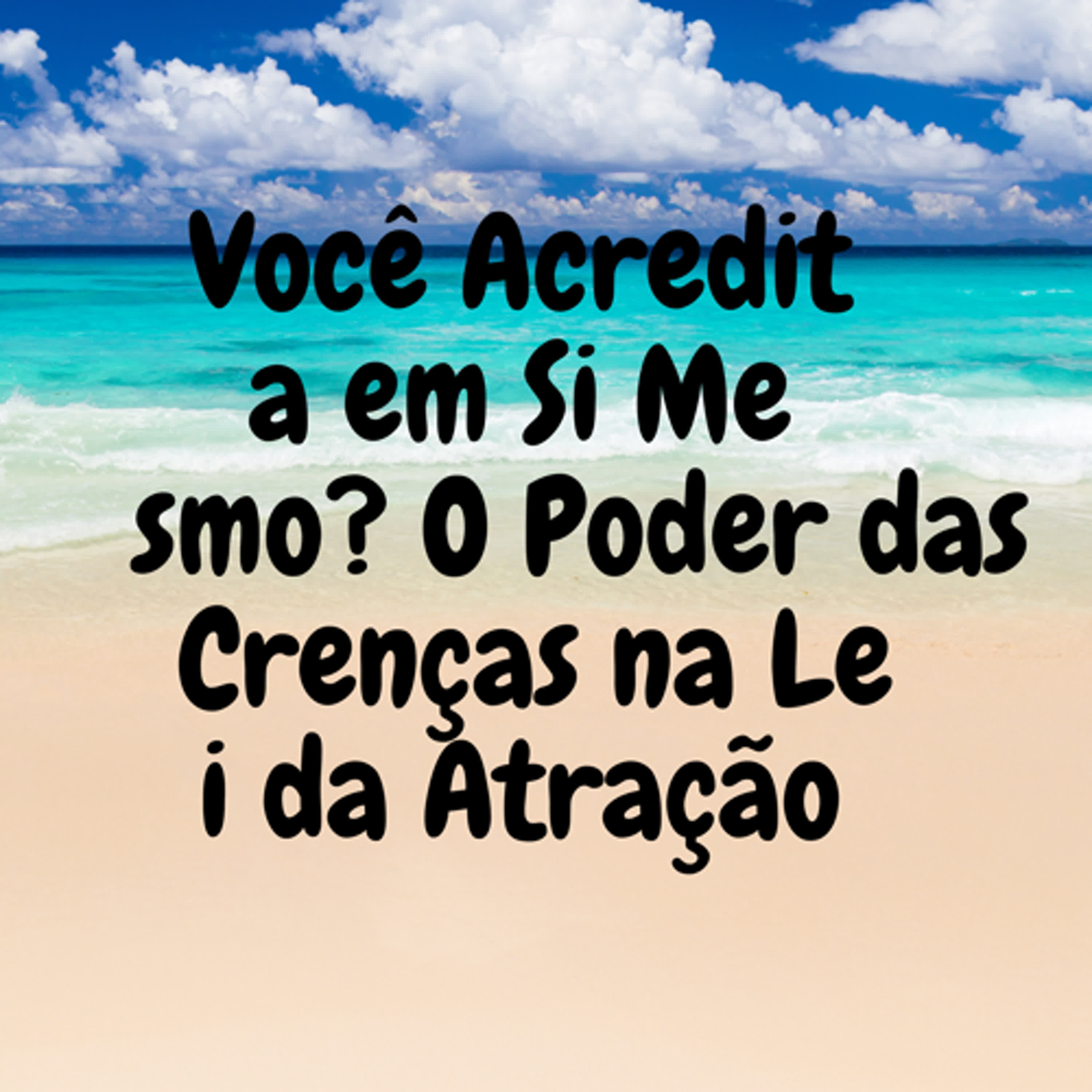 Você Acredita em Si Mesmo? O Poder das Crenças na Lei da Atração episode artwork
