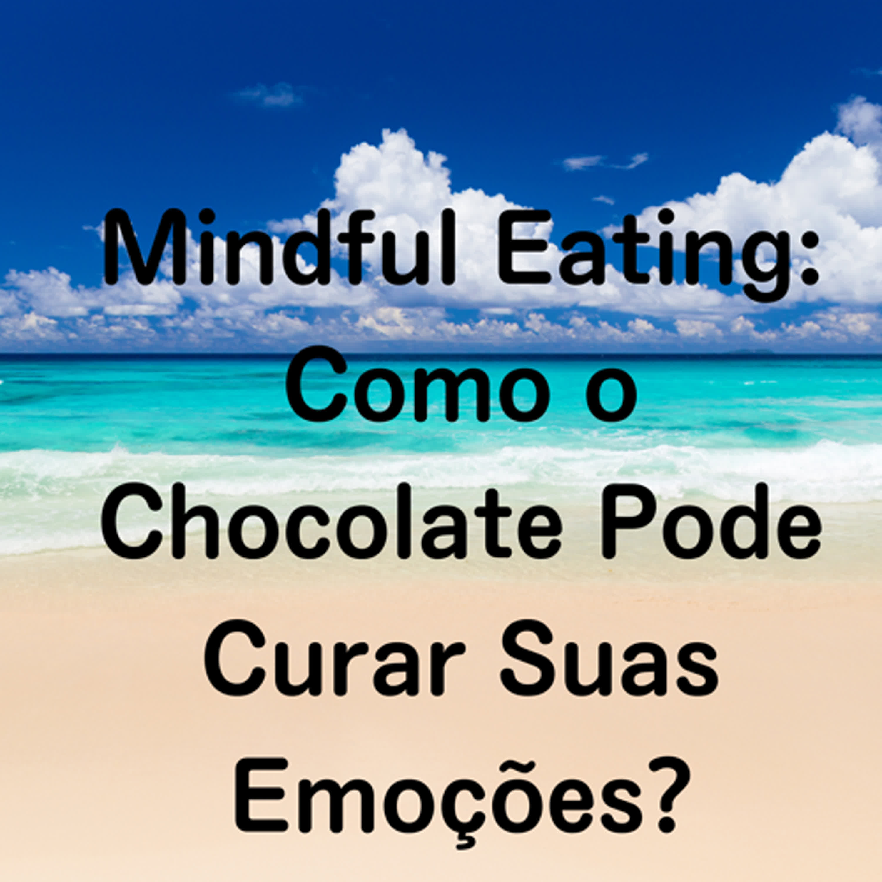 Mindful Eating: Como o Chocolate Pode Curar Suas Emoções? episode artwork