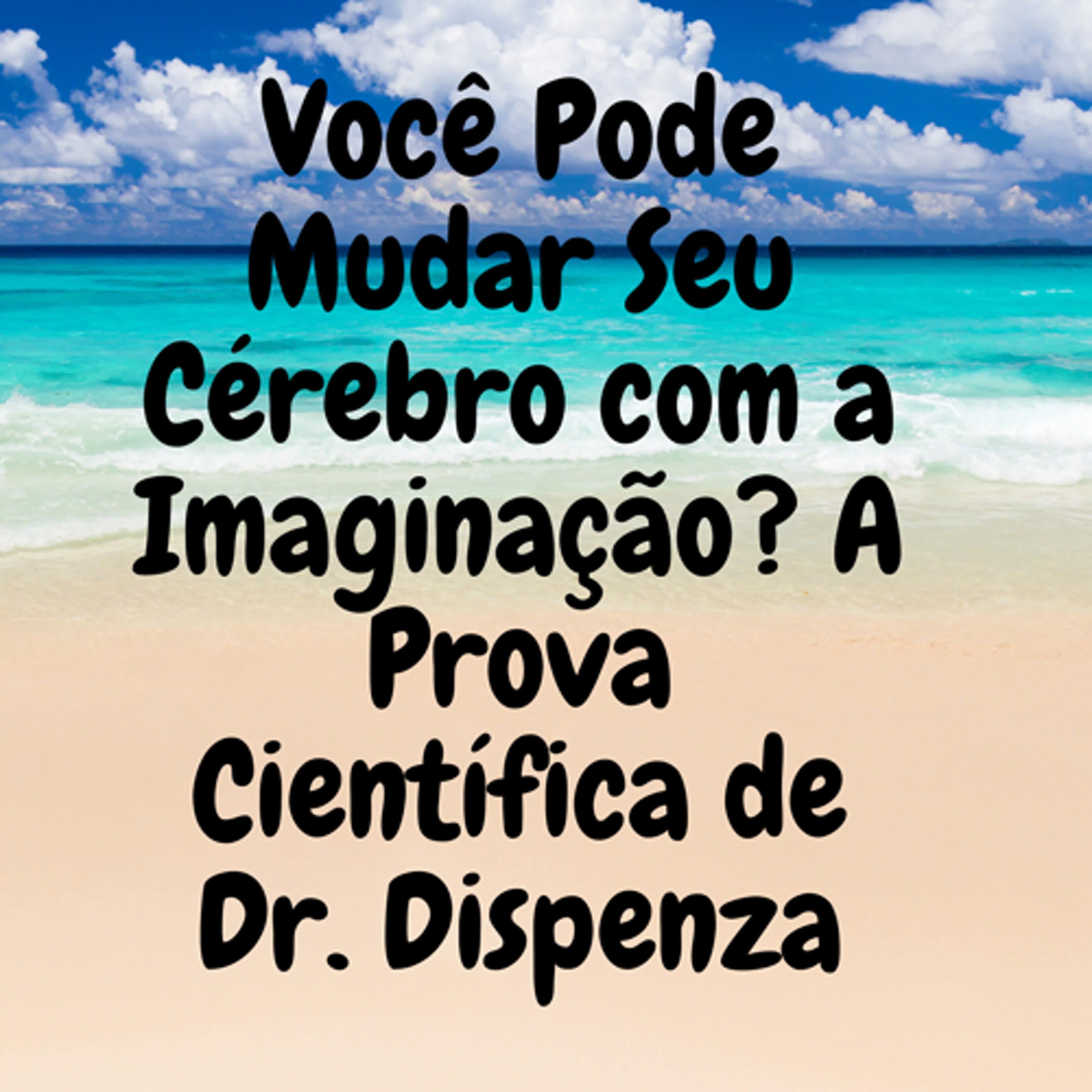 Você Pode Mudar Seu Cérebro com a Imaginação? A Prova Científica de Dr. Dispenza episode artwork