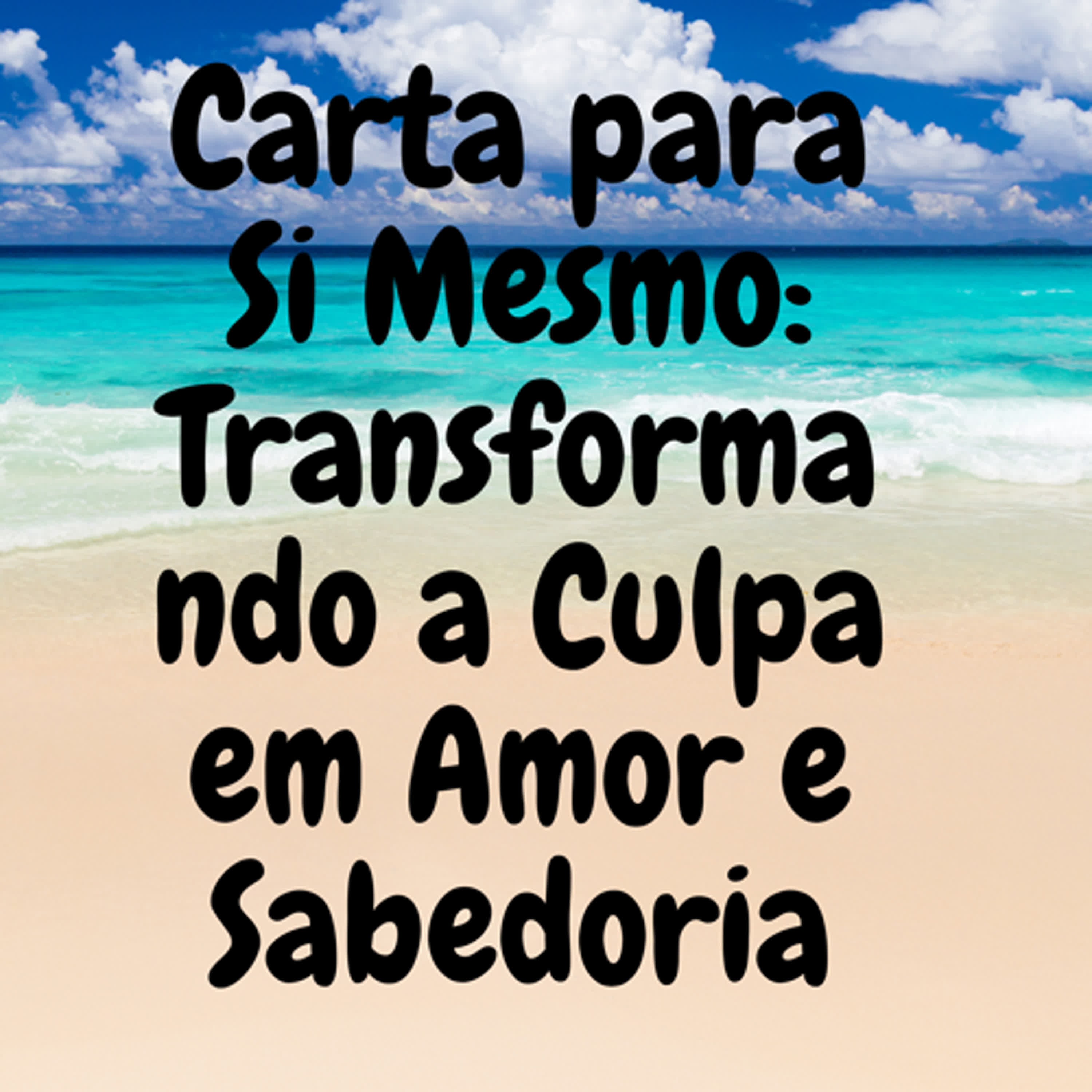 Carta para Si Mesmo: Transformando a Culpa em Amor e Sabedoria episode artwork