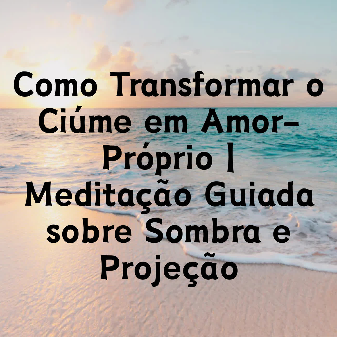 Como Transformar o Ciúme em Amor-Próprio | Meditação Guiada sobre Sombra e Projeção episode artwork