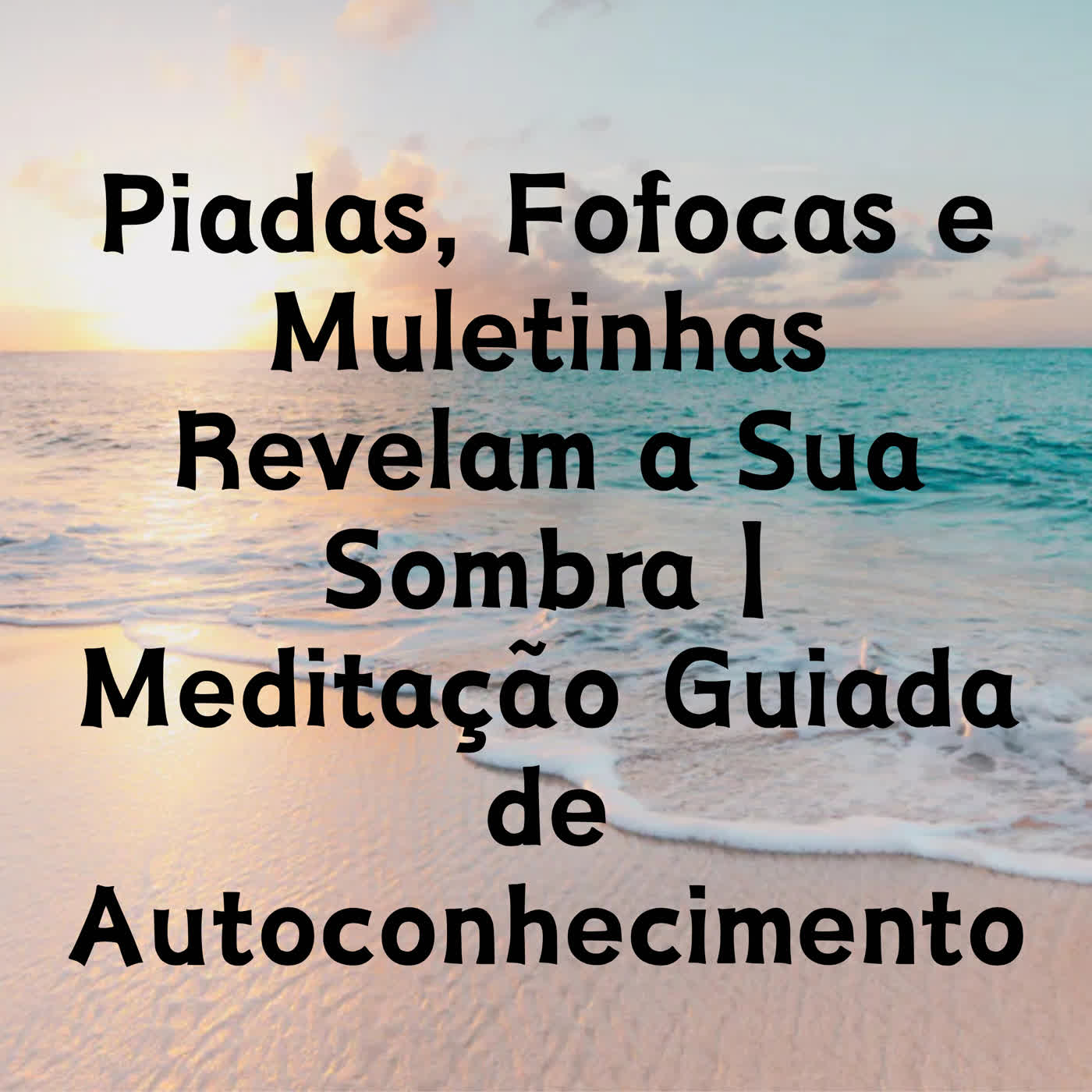 Piadas, Fofocas e Muletinhas Revelam a Sua Sombra | Meditação Guiada de Autoconhecimento episode artwork