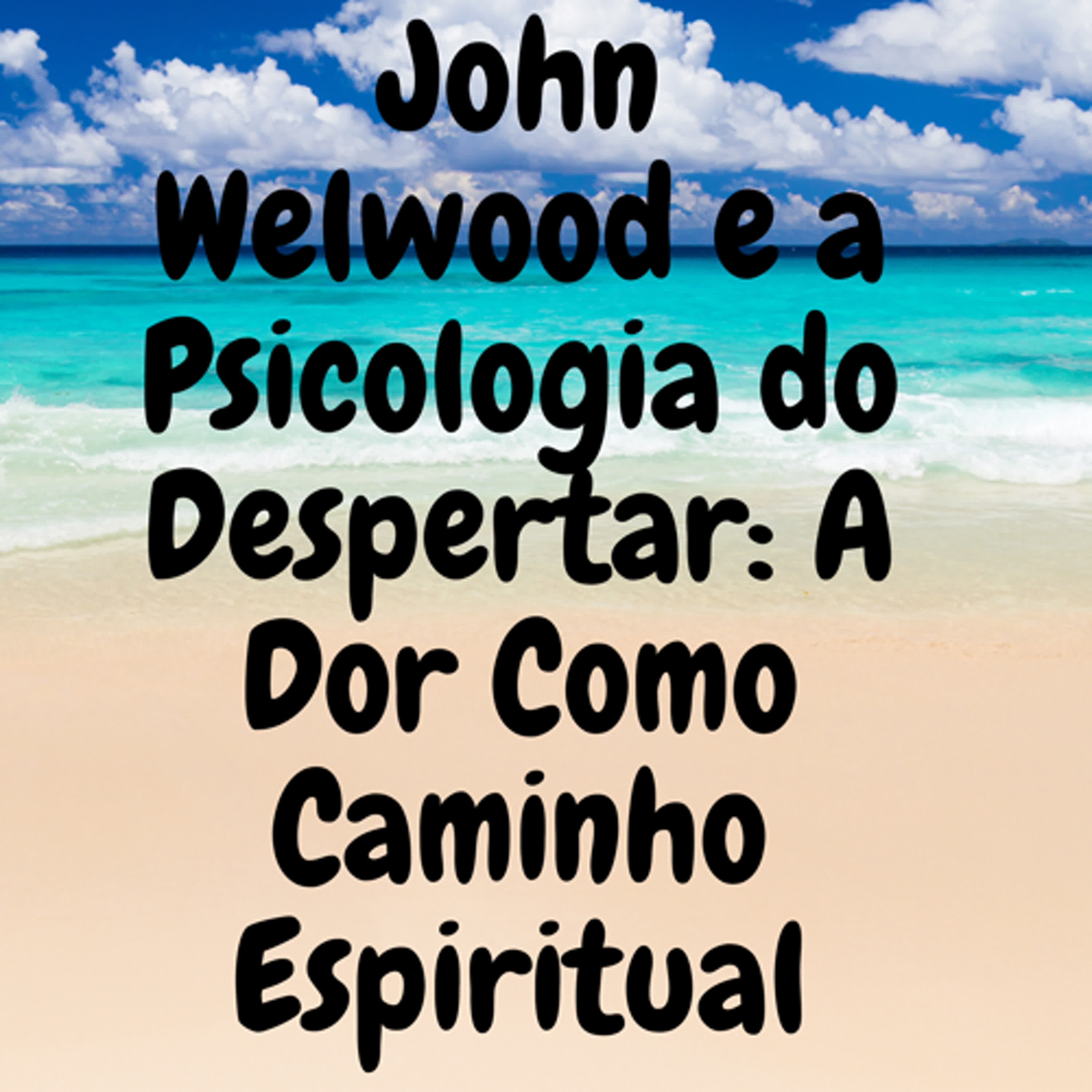 John Welwood e a Psicologia do Despertar: A Dor Como Caminho Espiritual episode artwork