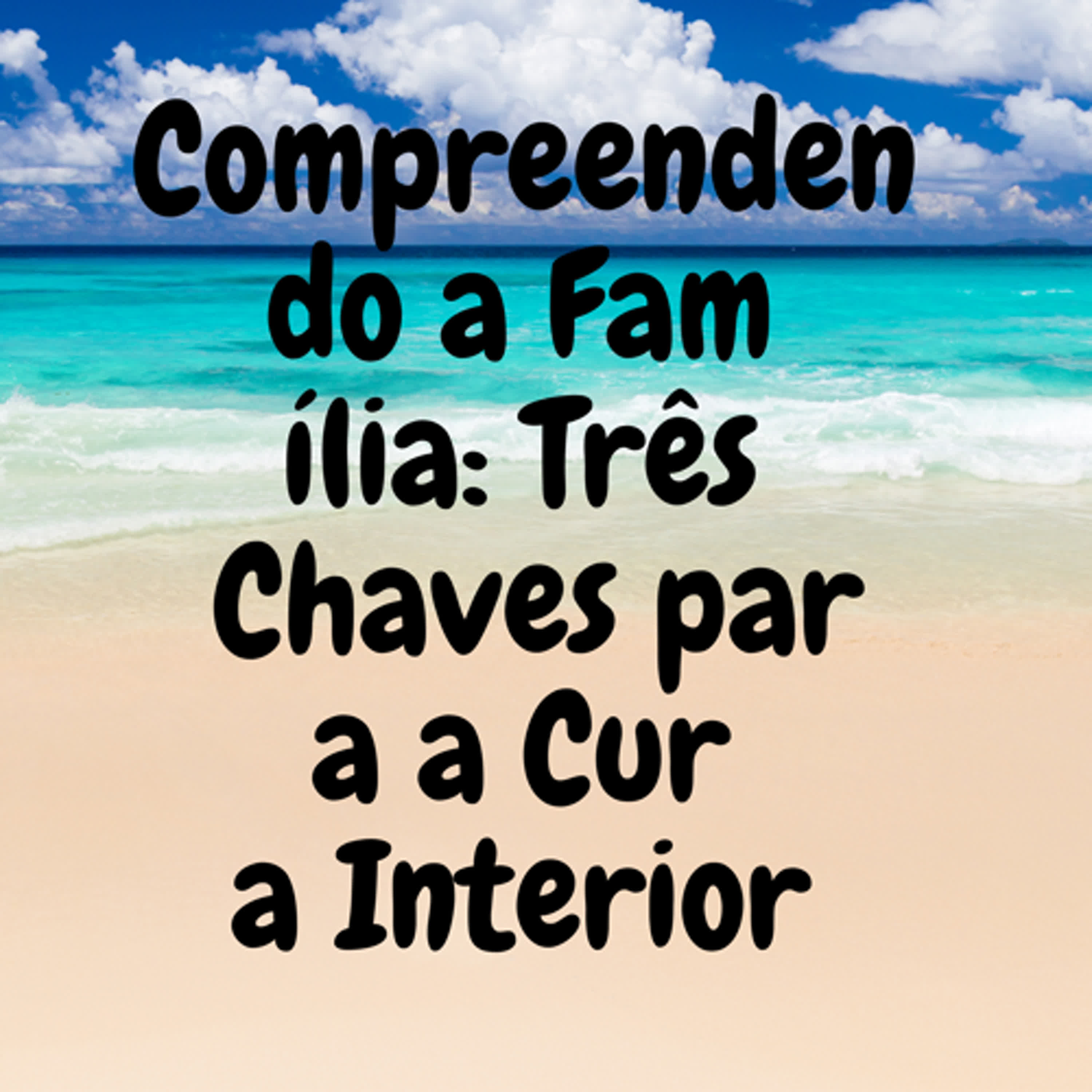 Compreendendo a Família: Três Chaves para a Cura Interior episode artwork