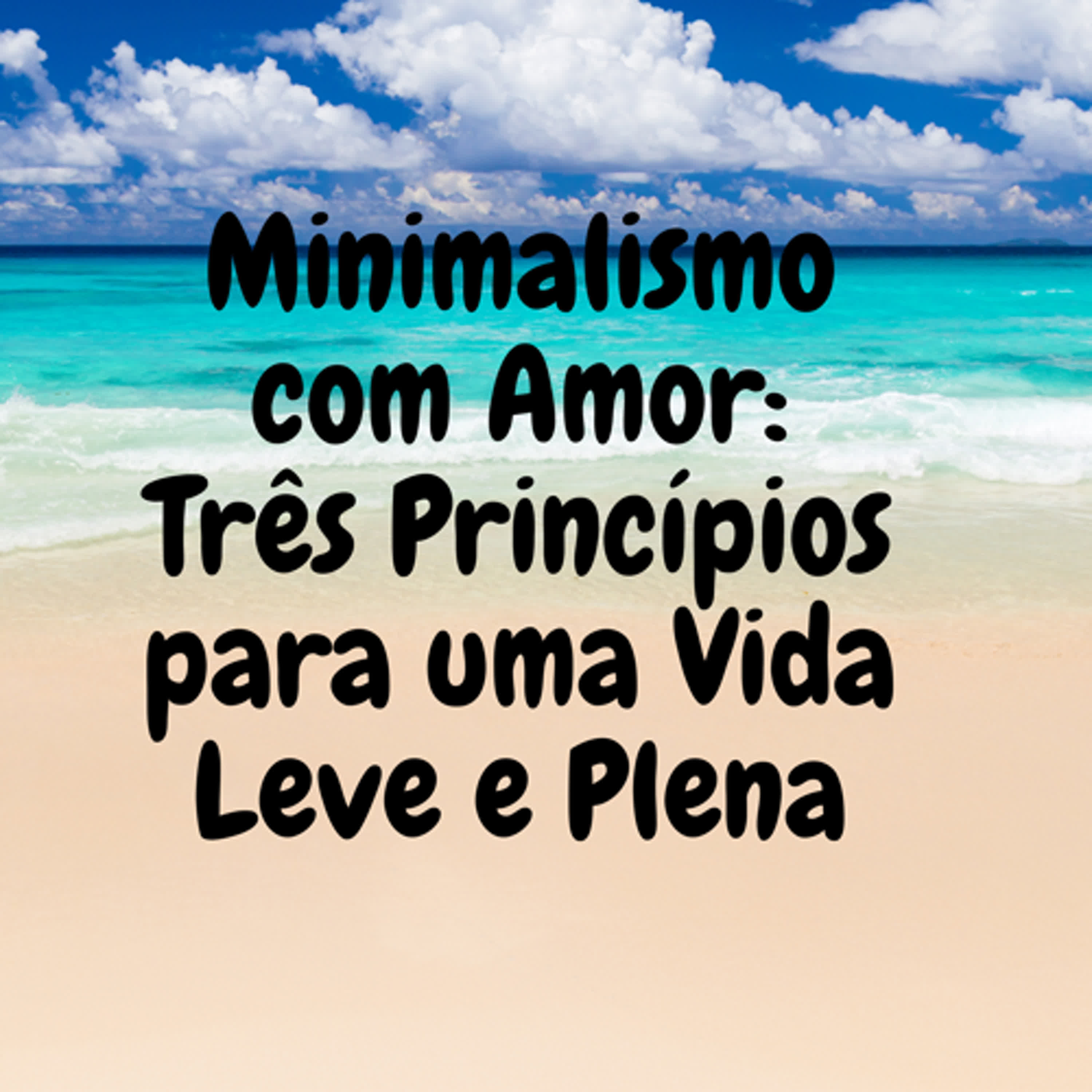 Minimalismo com Amor: Três Princípios para uma Vida Leve e Plena episode artwork