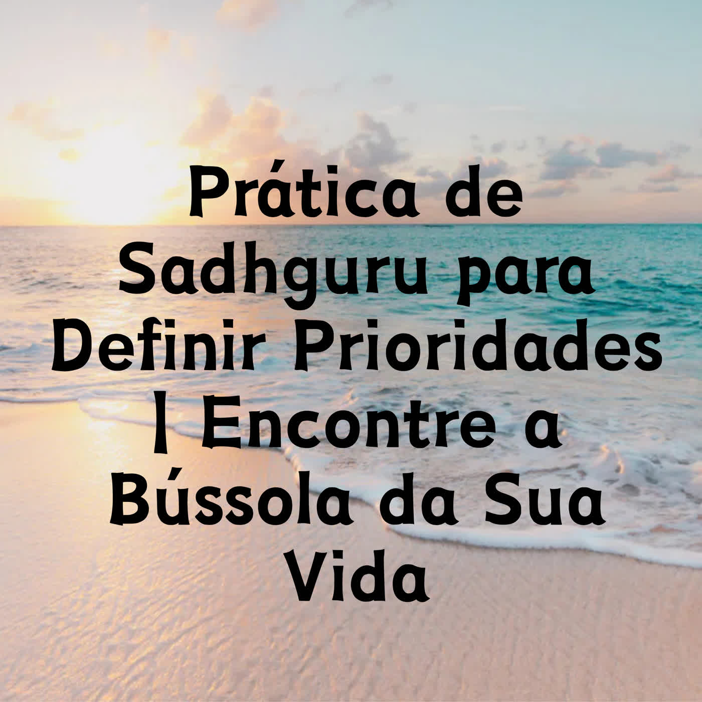 Prática de Sadhguru para Definir Prioridades | Encontre a Bússola da Sua Vida episode artwork