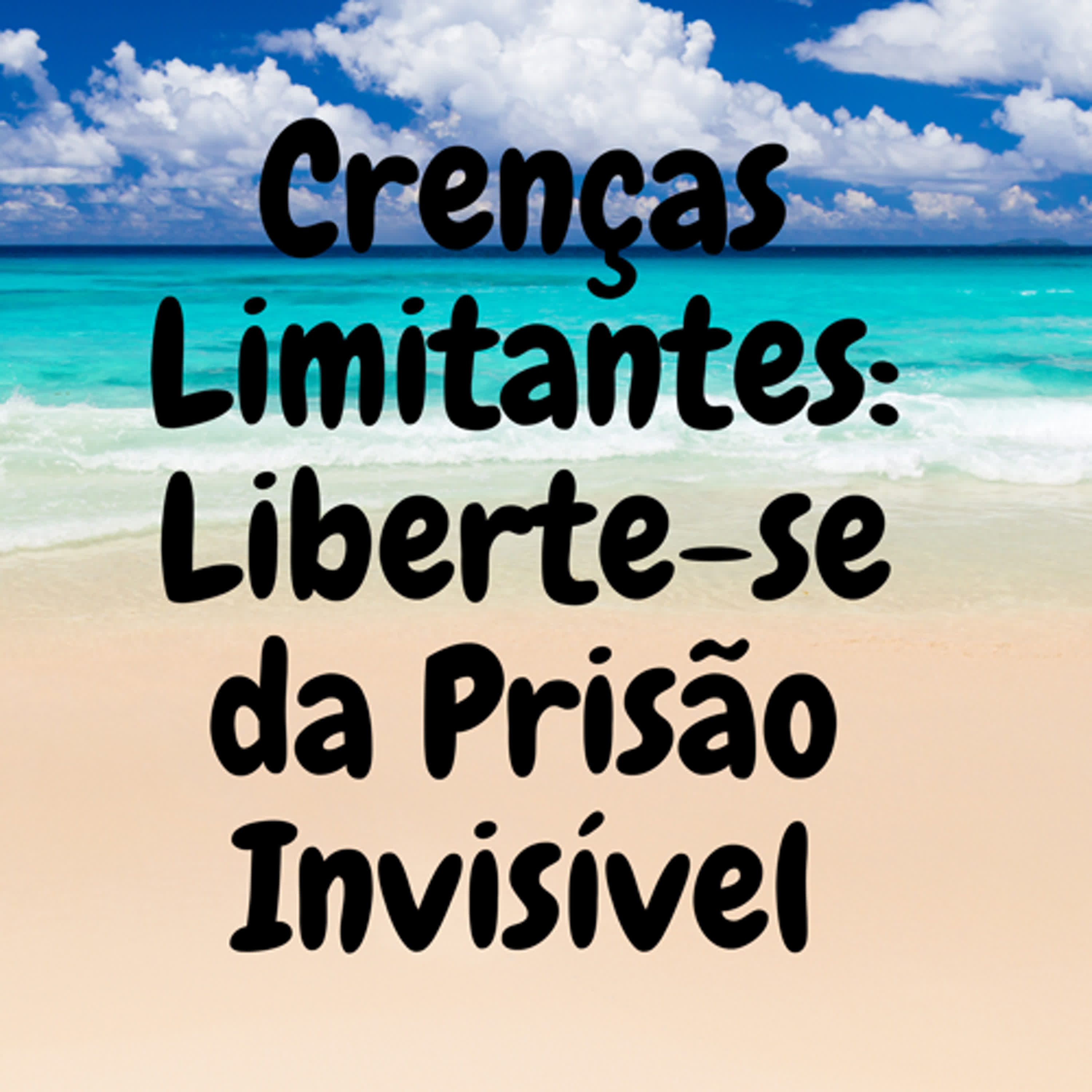 Crenças Limitantes: Liberte-se da Prisão Invisível episode artwork