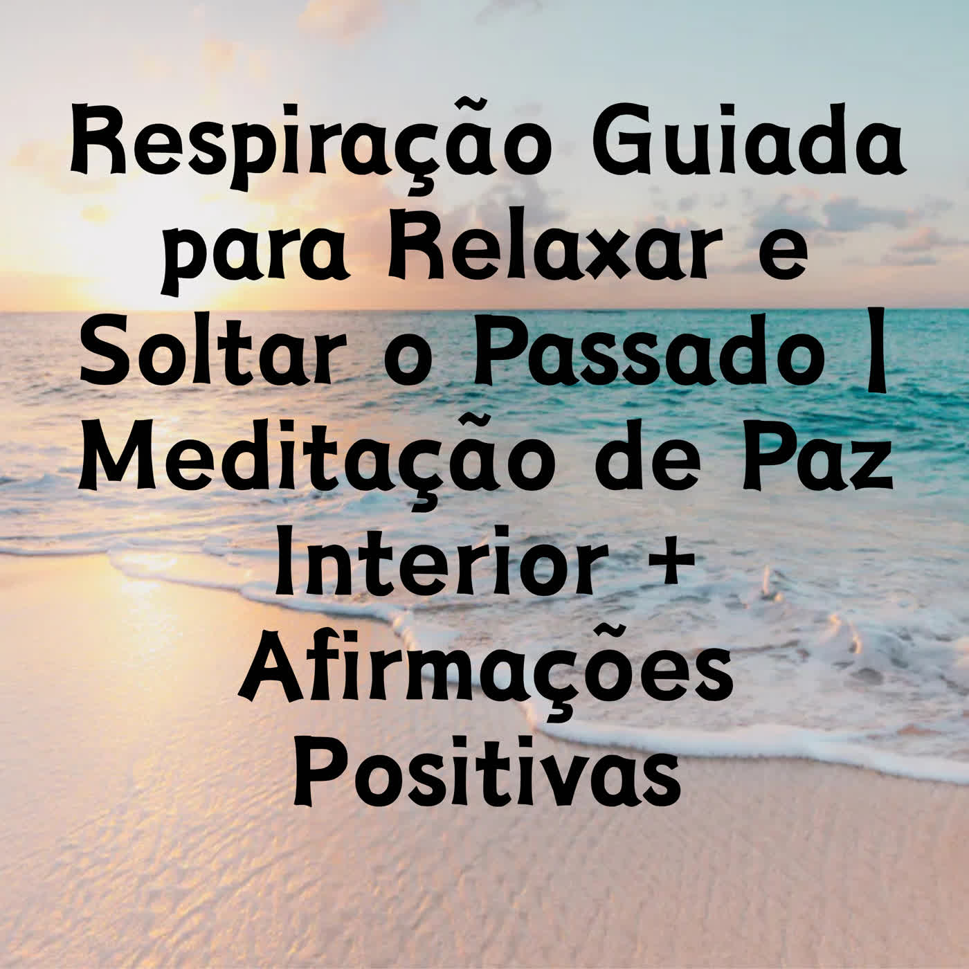 Respiração Guiada para Relaxar e Soltar o Passado | Meditação de Paz Interior + Afirmações Positivas episode artwork