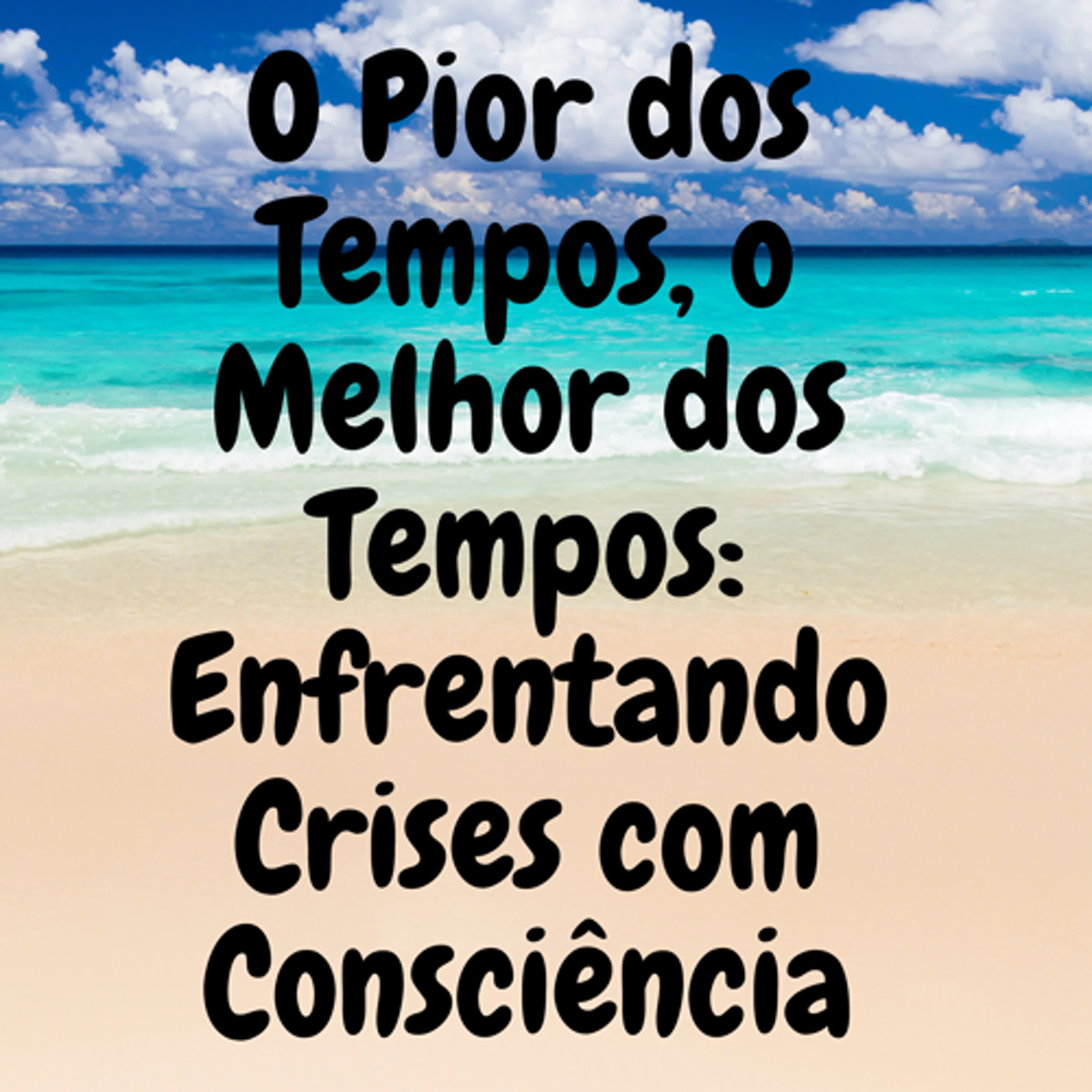 O Pior dos Tempos, o Melhor dos Tempos: Enfrentando Crises com Consciência episode artwork