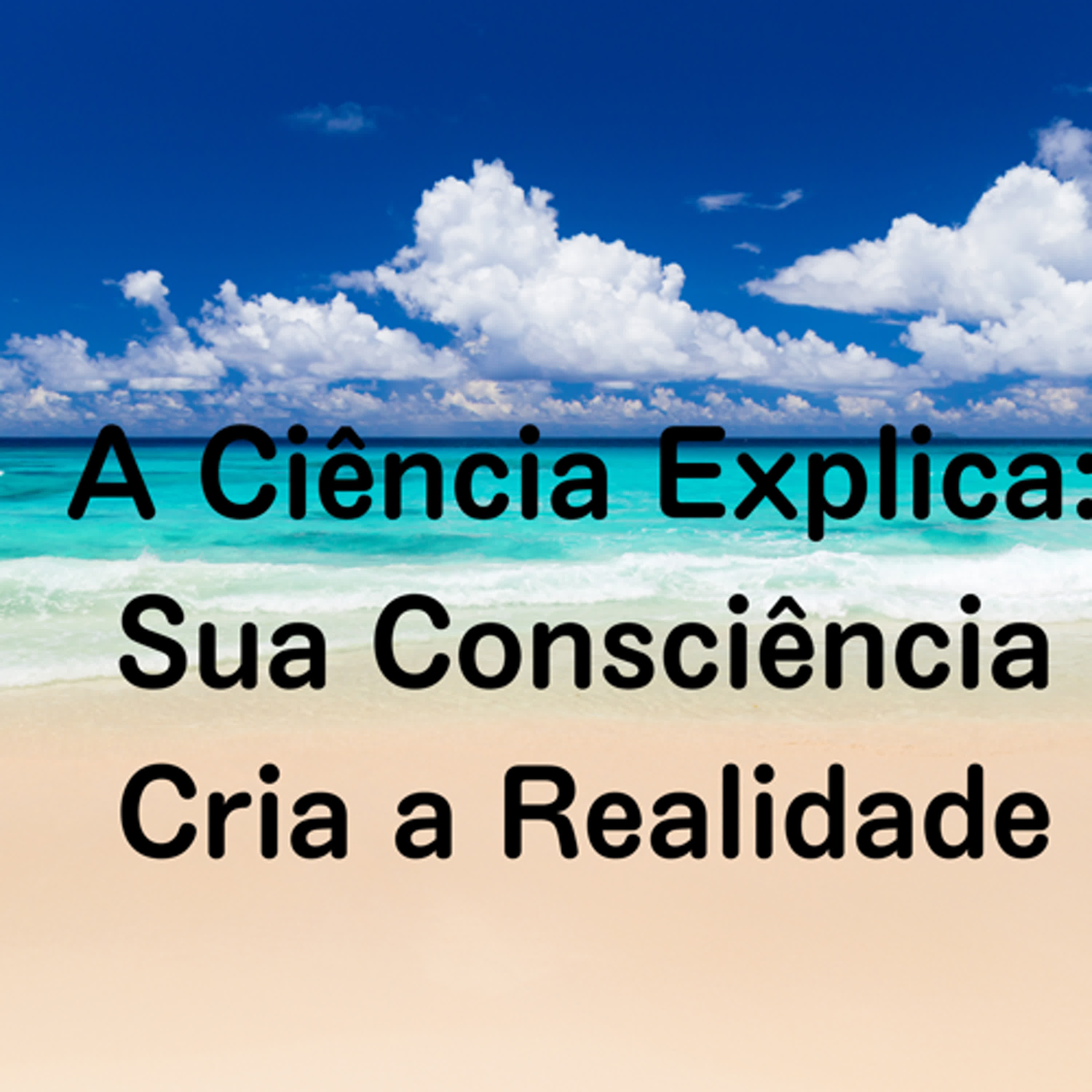 A Ciência Explica: Sua Consciência Cria a Realidade episode artwork