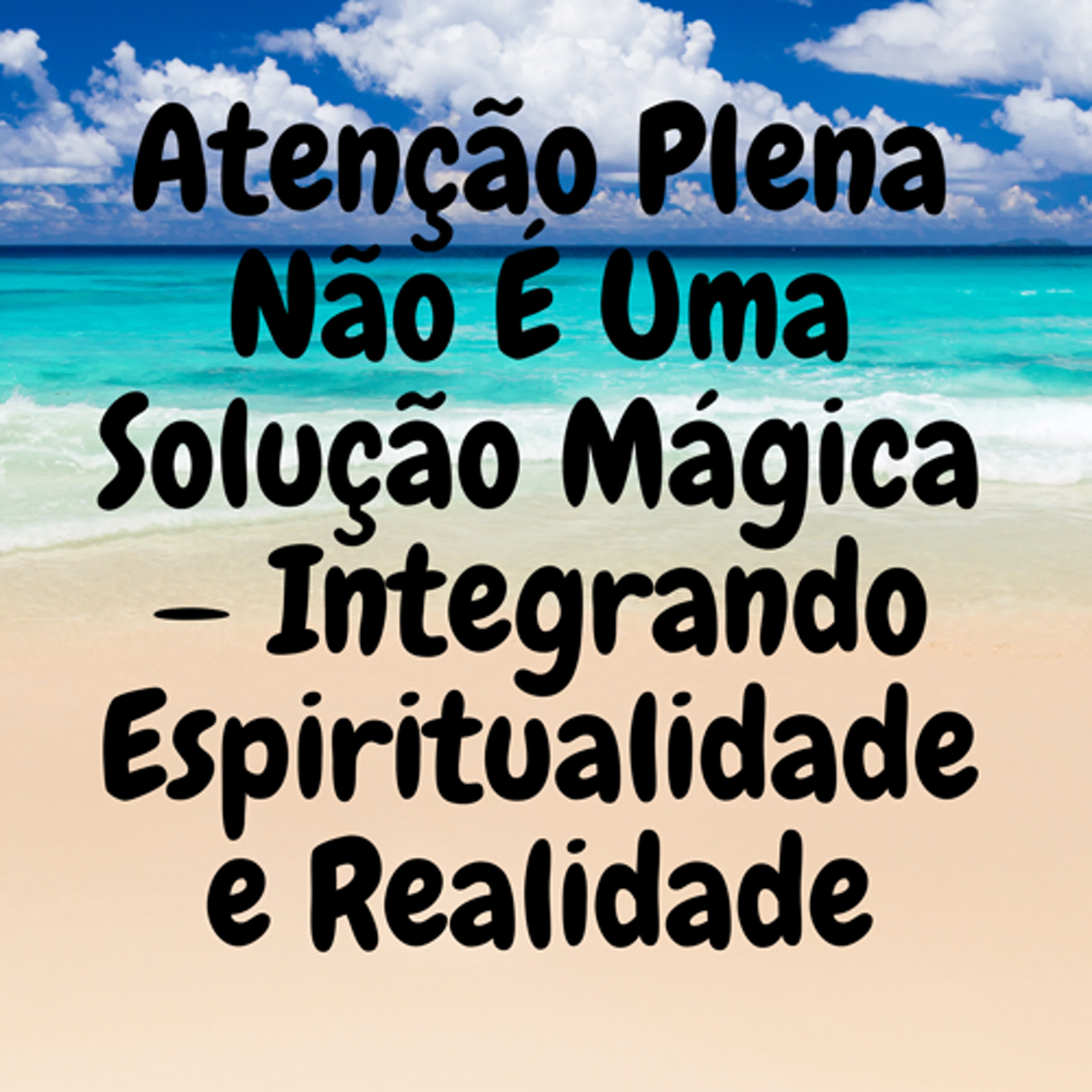 Atenção Plena Não É Uma Solução Mágica — Integrando Espiritualidade e Realidade episode artwork