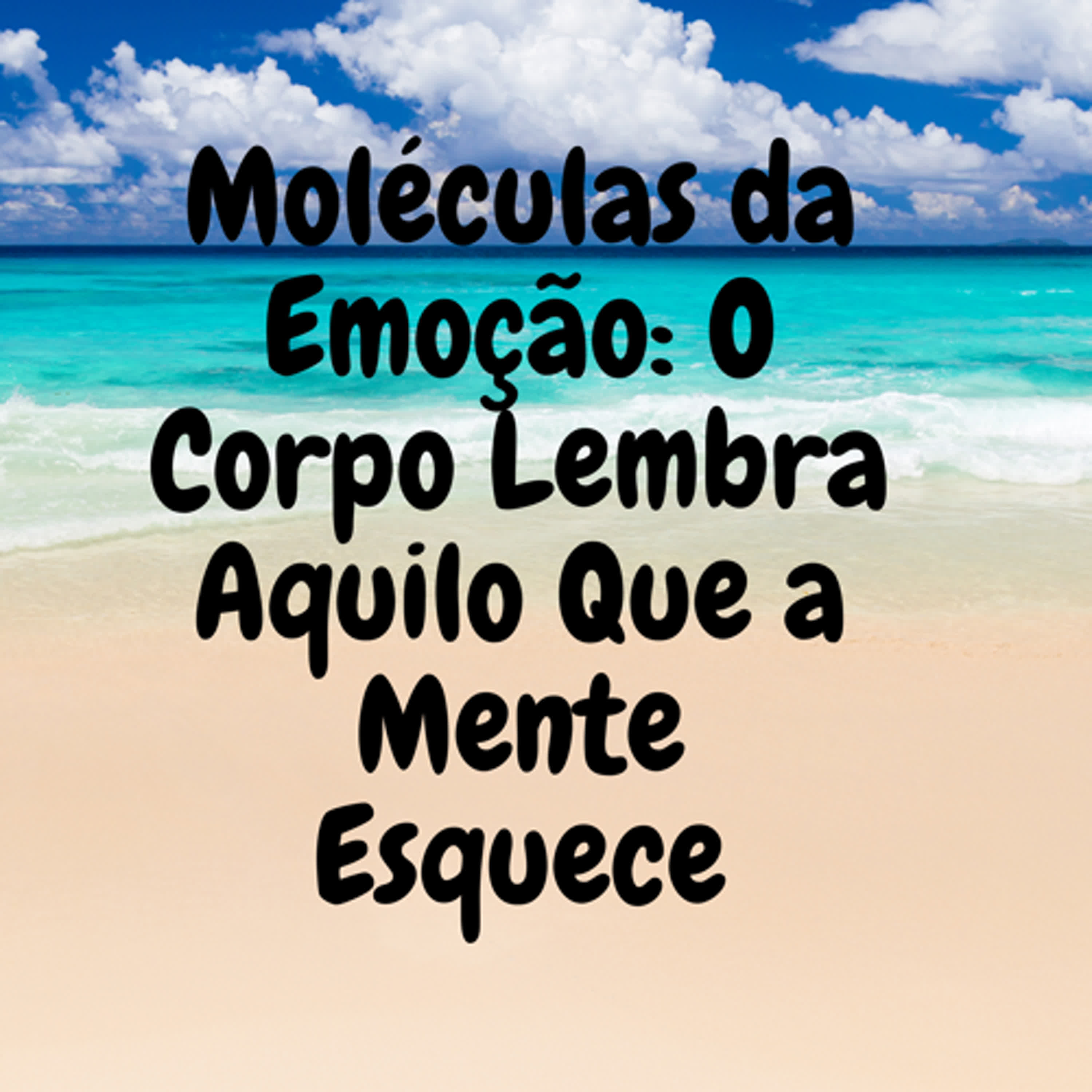 Moléculas da Emoção: O Corpo Lembra Aquilo Que a Mente Esquece episode artwork