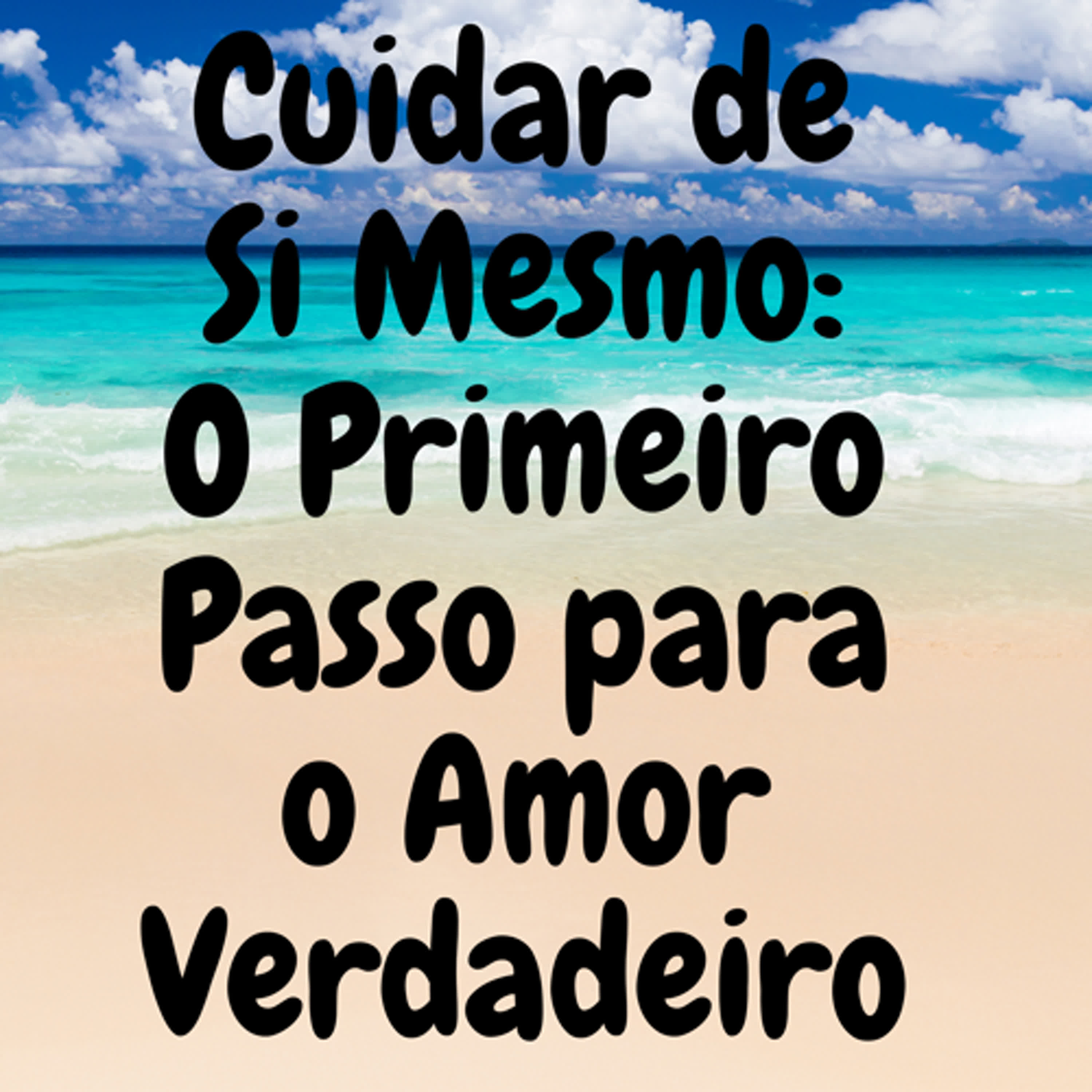 Cuidar de Si Mesmo: O Primeiro Passo para o Amor Verdadeiro episode artwork