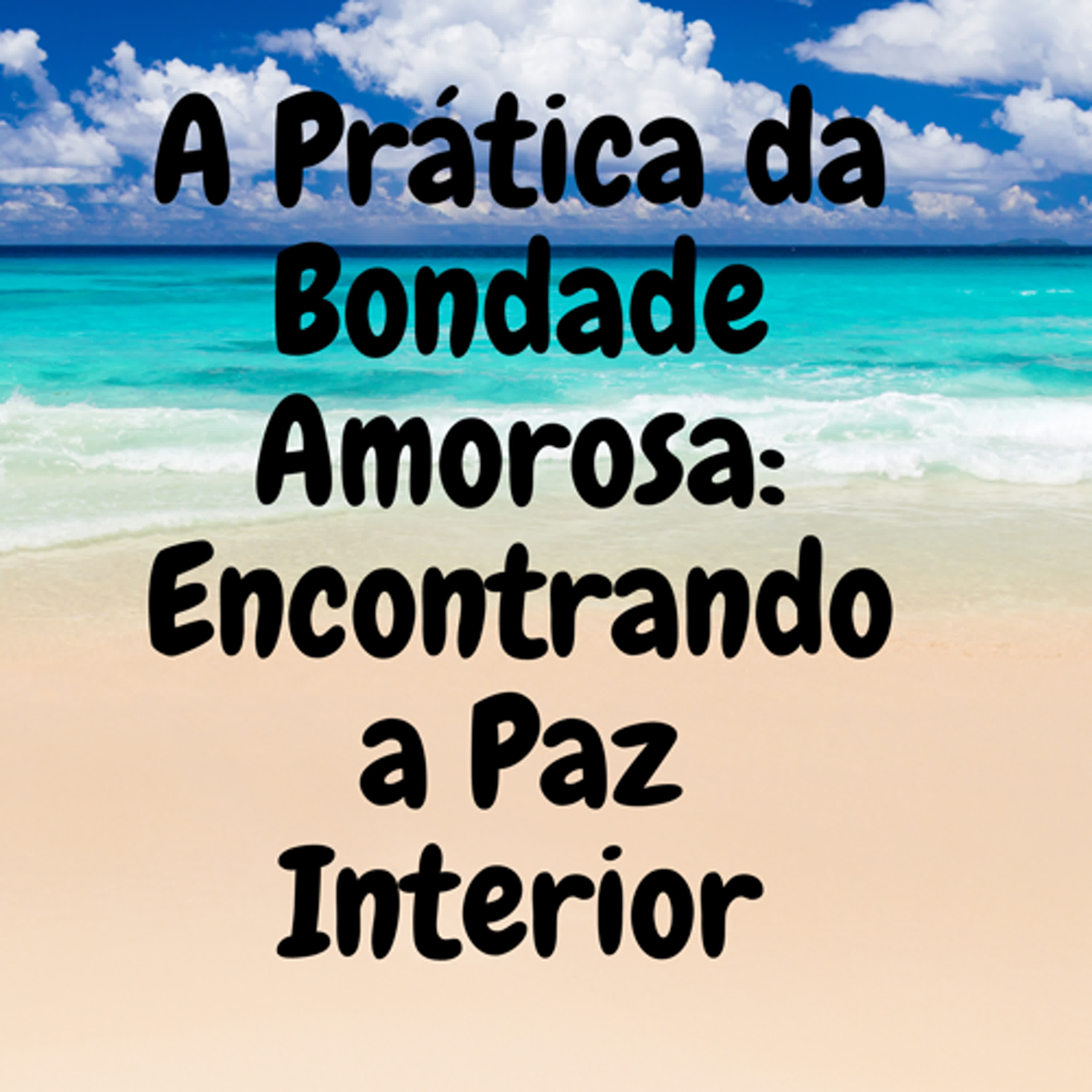 A Prática da Bondade Amorosa: Encontrando a Paz Interior episode artwork