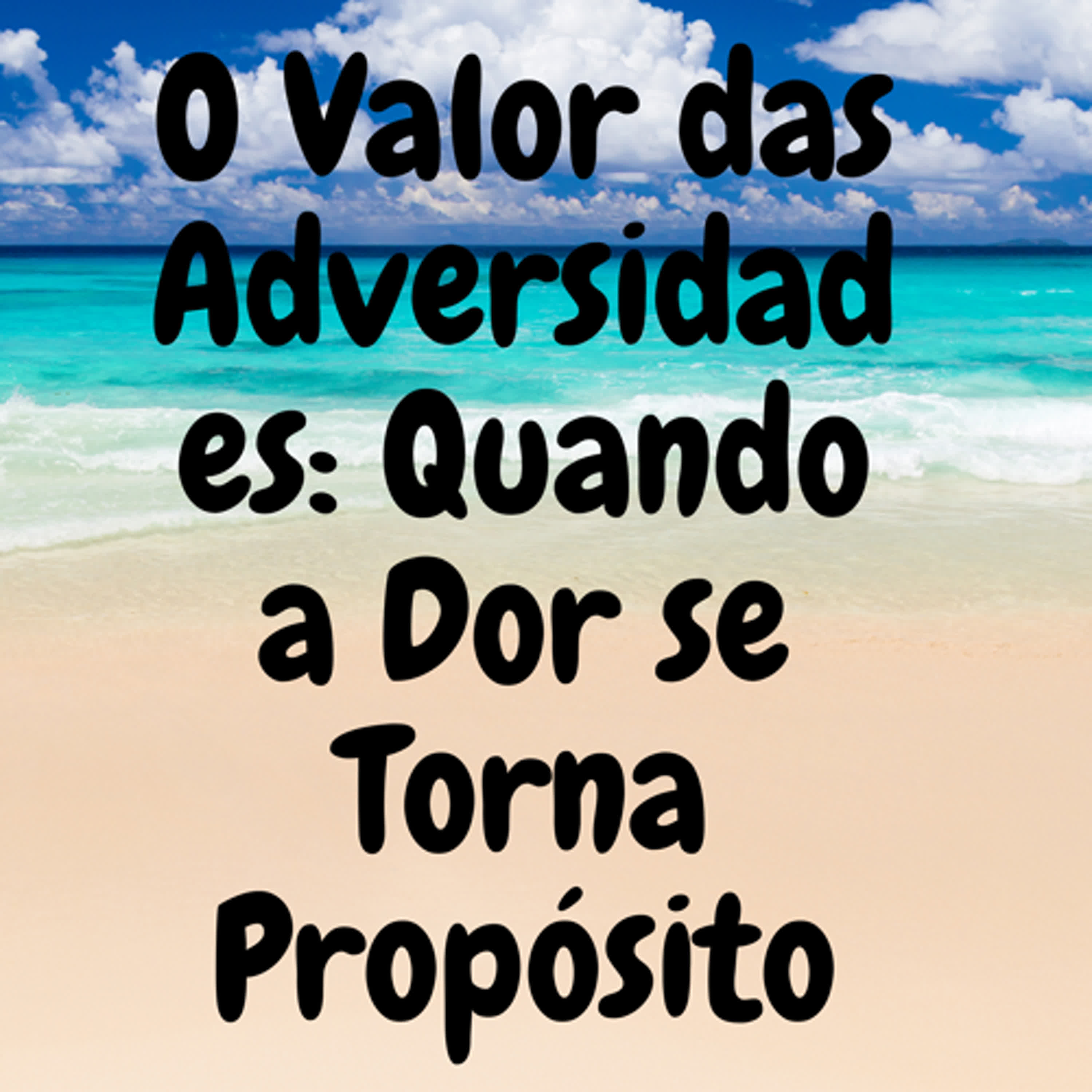 O Valor das Adversidades: Quando a Dor se Torna Propósito episode artwork
