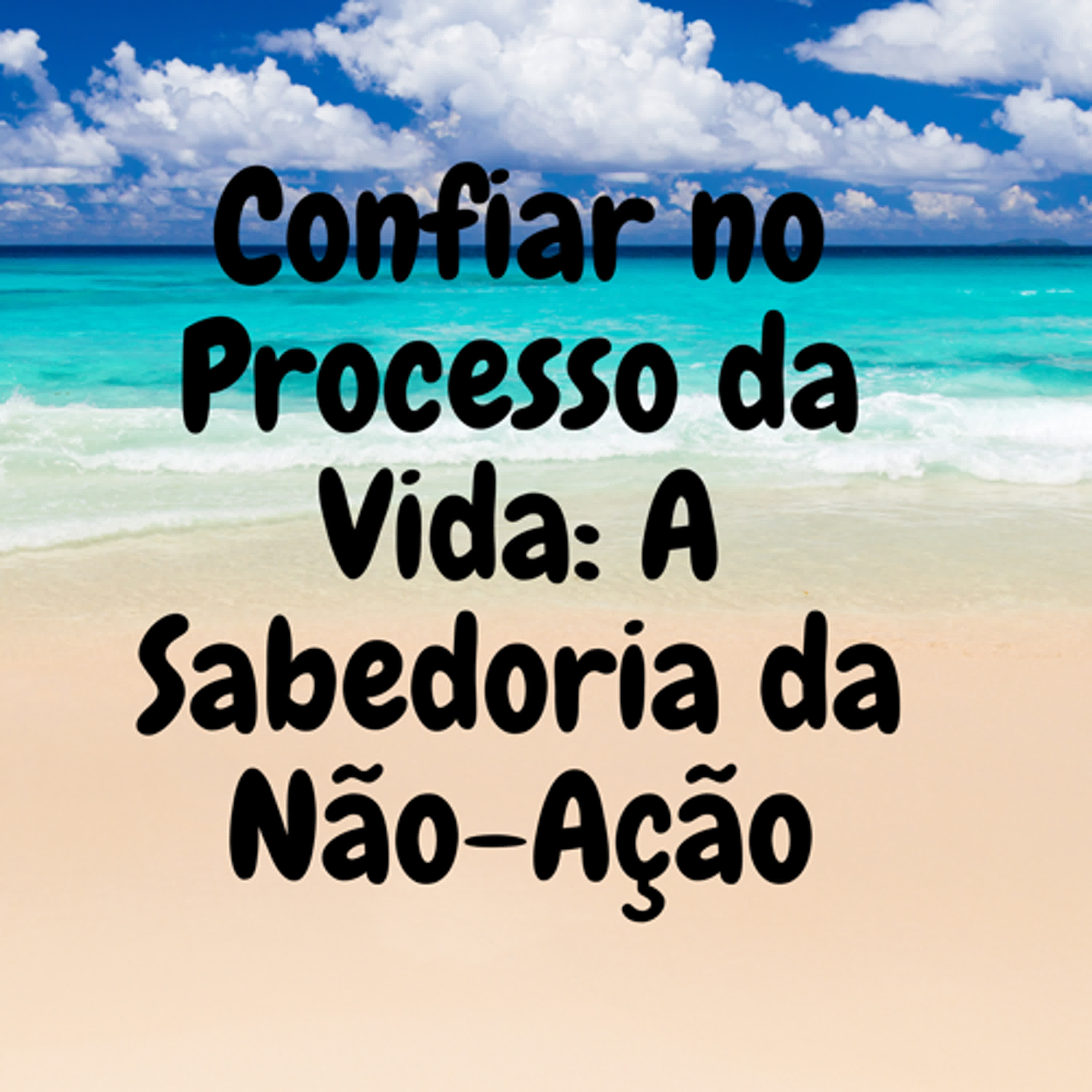 Confiar no Processo da Vida: A Sabedoria da Não-Ação episode artwork