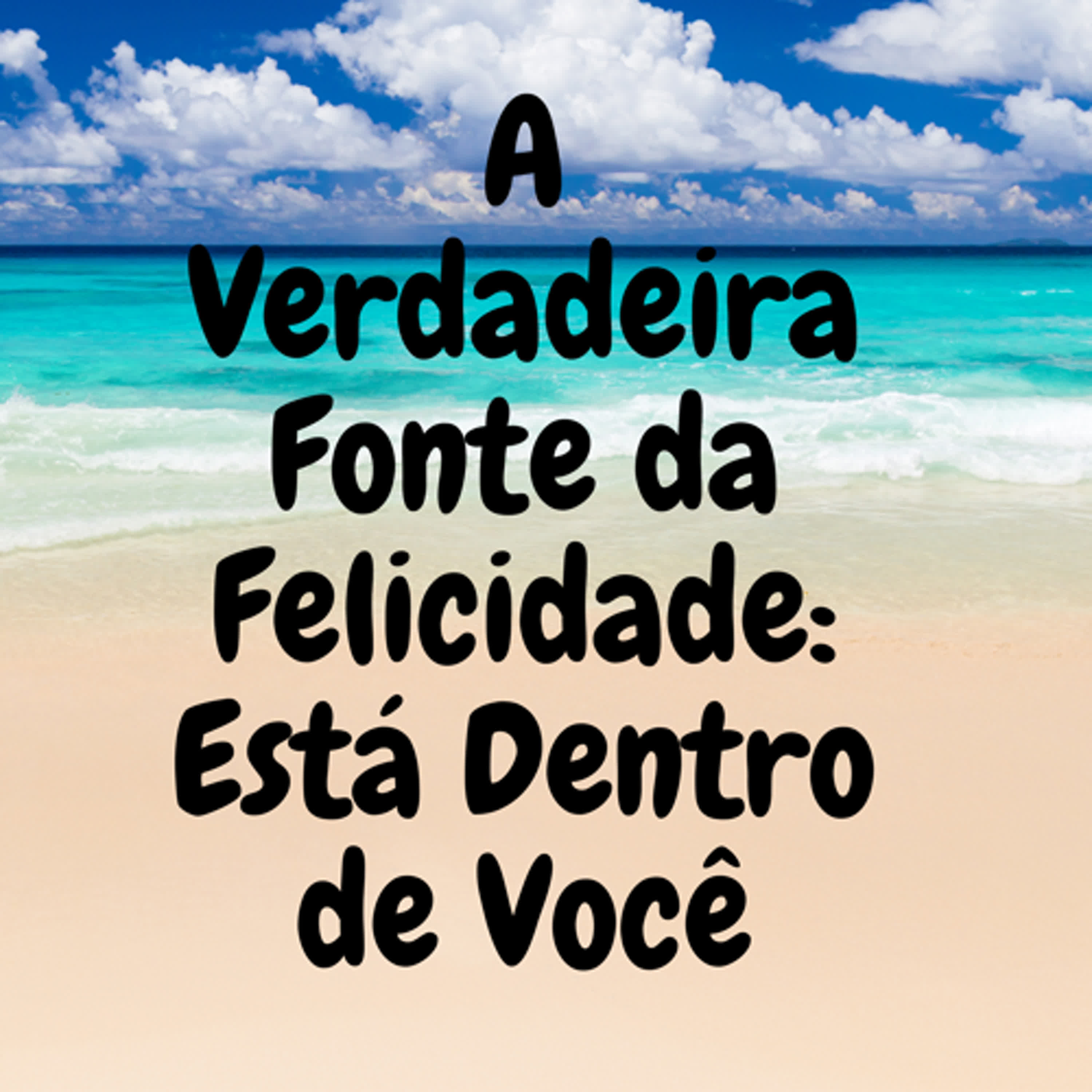 A Verdadeira Fonte da Felicidade: Está Dentro de Você episode artwork