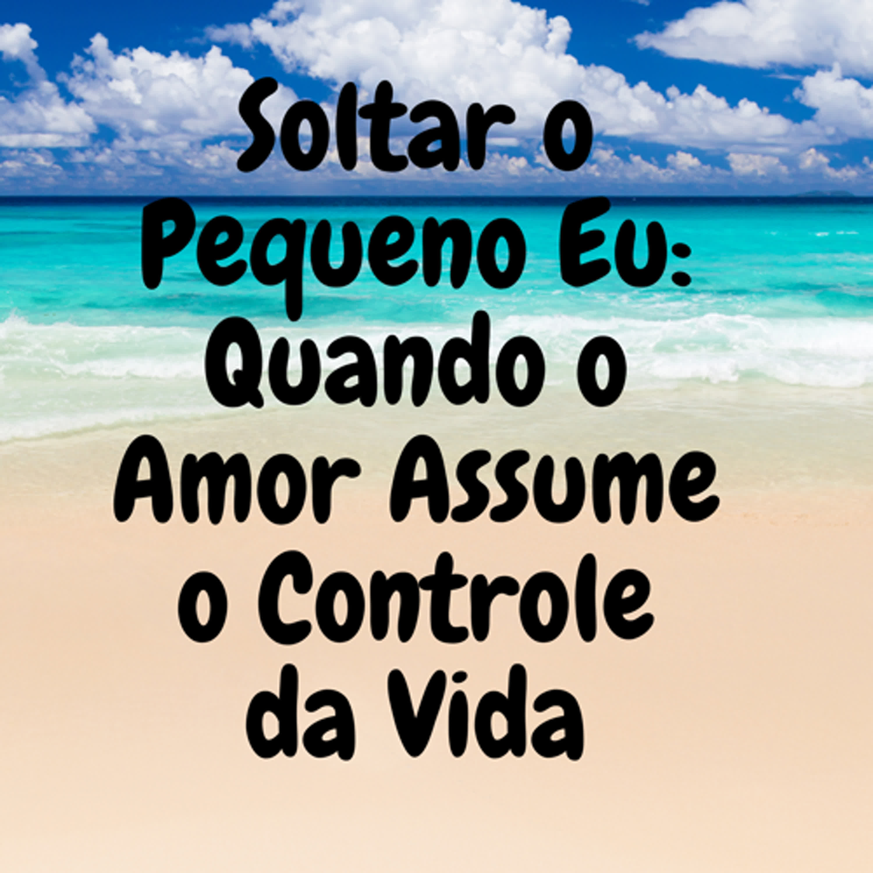 Soltar o Pequeno Eu: Quando o Amor Assume o Controle da Vida episode artwork