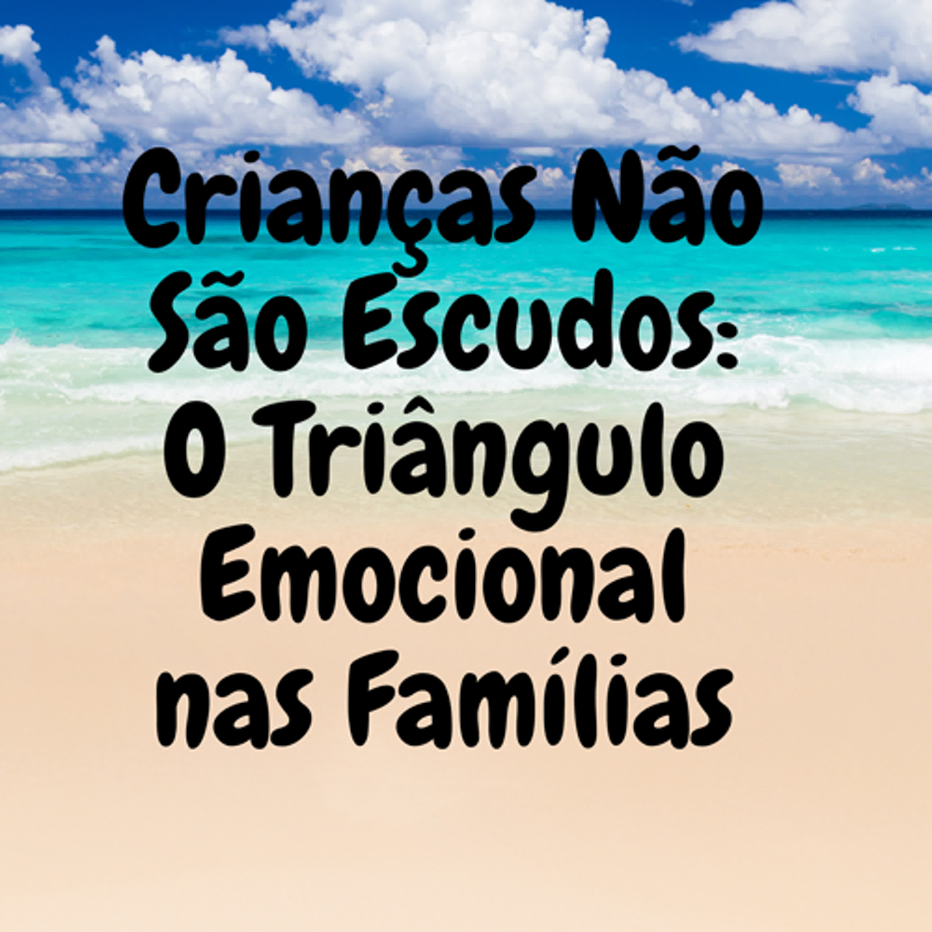 Crianças Não São Escudos: O Triângulo Emocional nas Famílias episode artwork