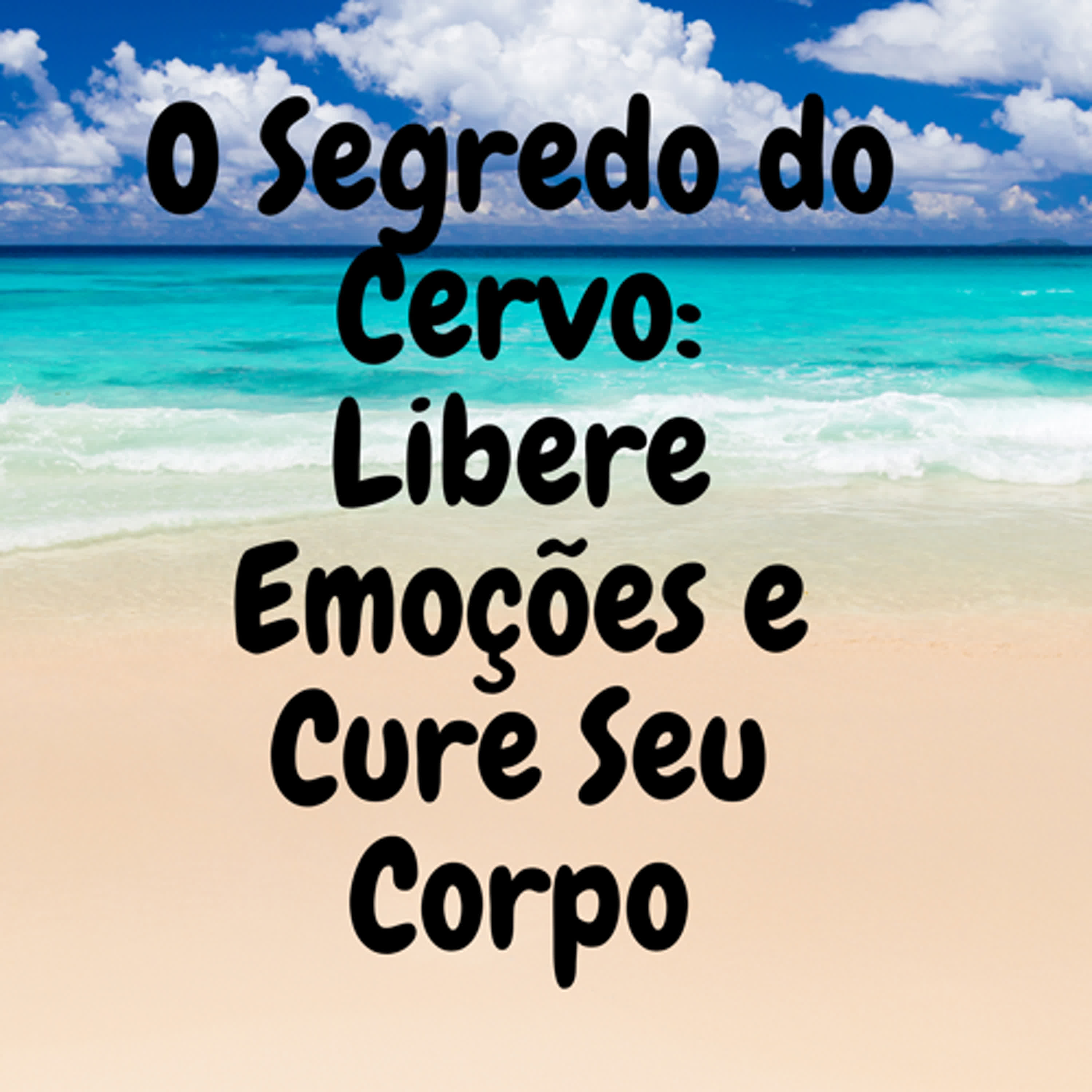 O Segredo do Cervo: Libere Emoções e Cure Seu Corpo episode artwork