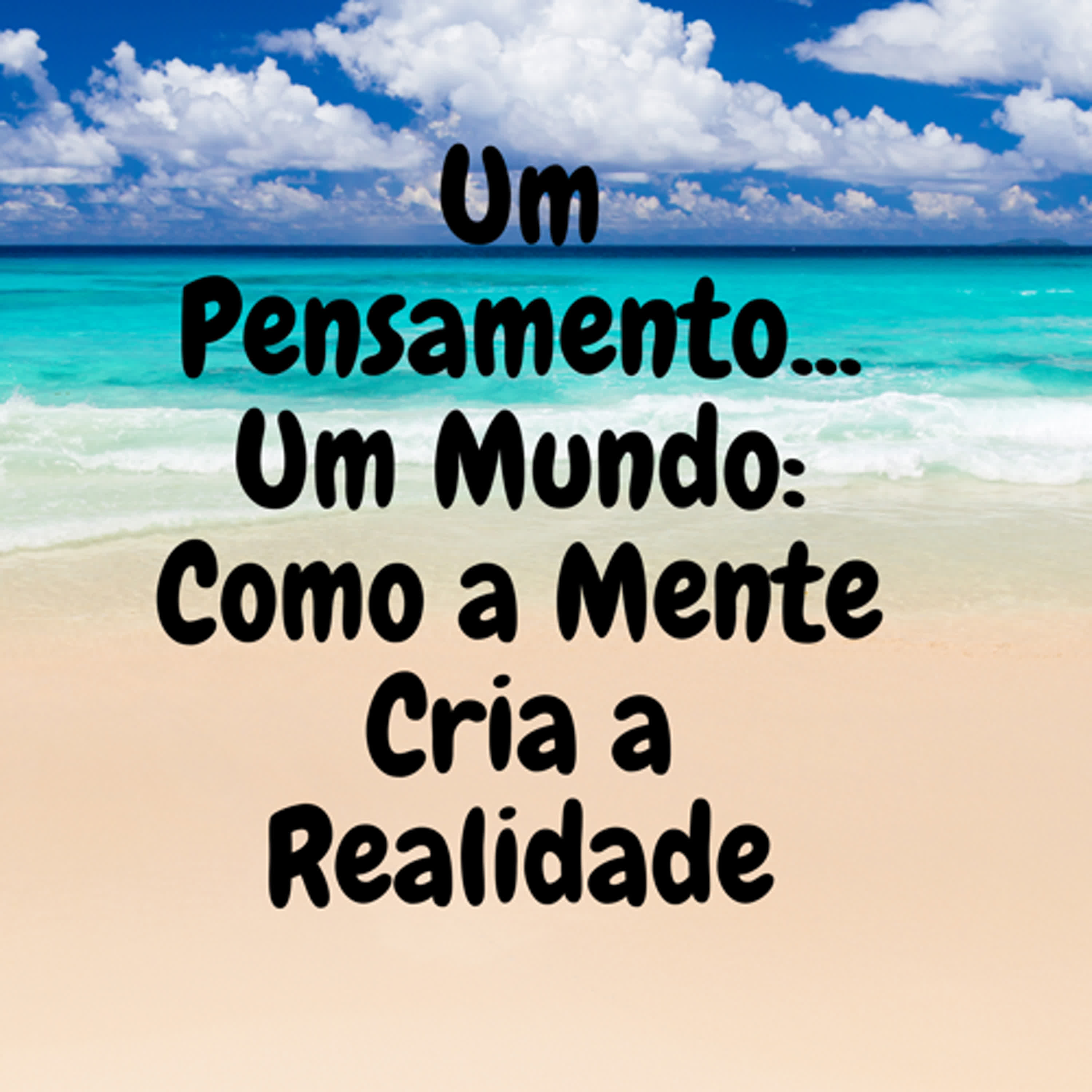 Um Pensamento... Um Mundo: Como a Mente Cria a Realidade episode artwork