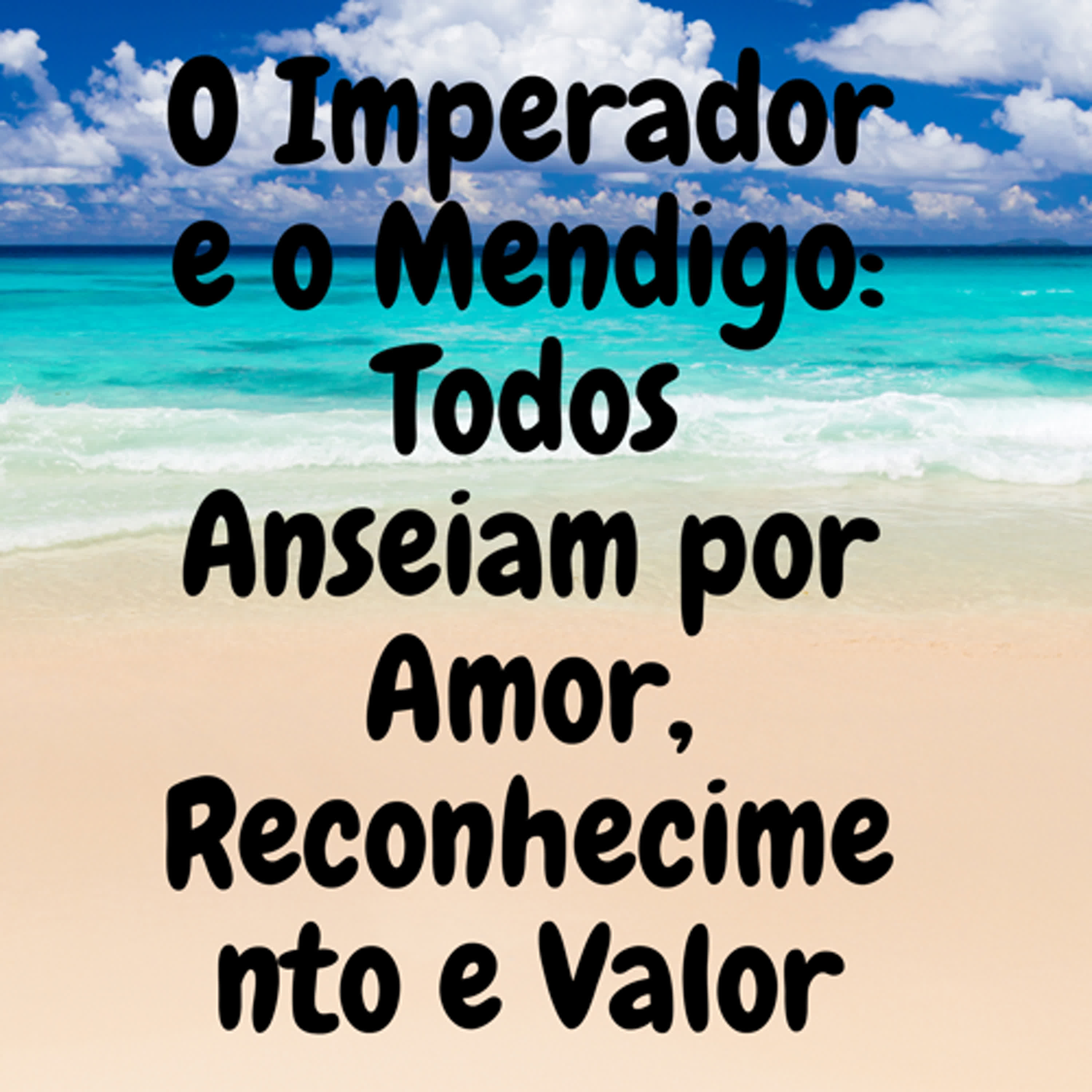 O Imperador e o Mendigo: Todos Anseiam por Amor, Reconhecimento e Valor episode artwork
