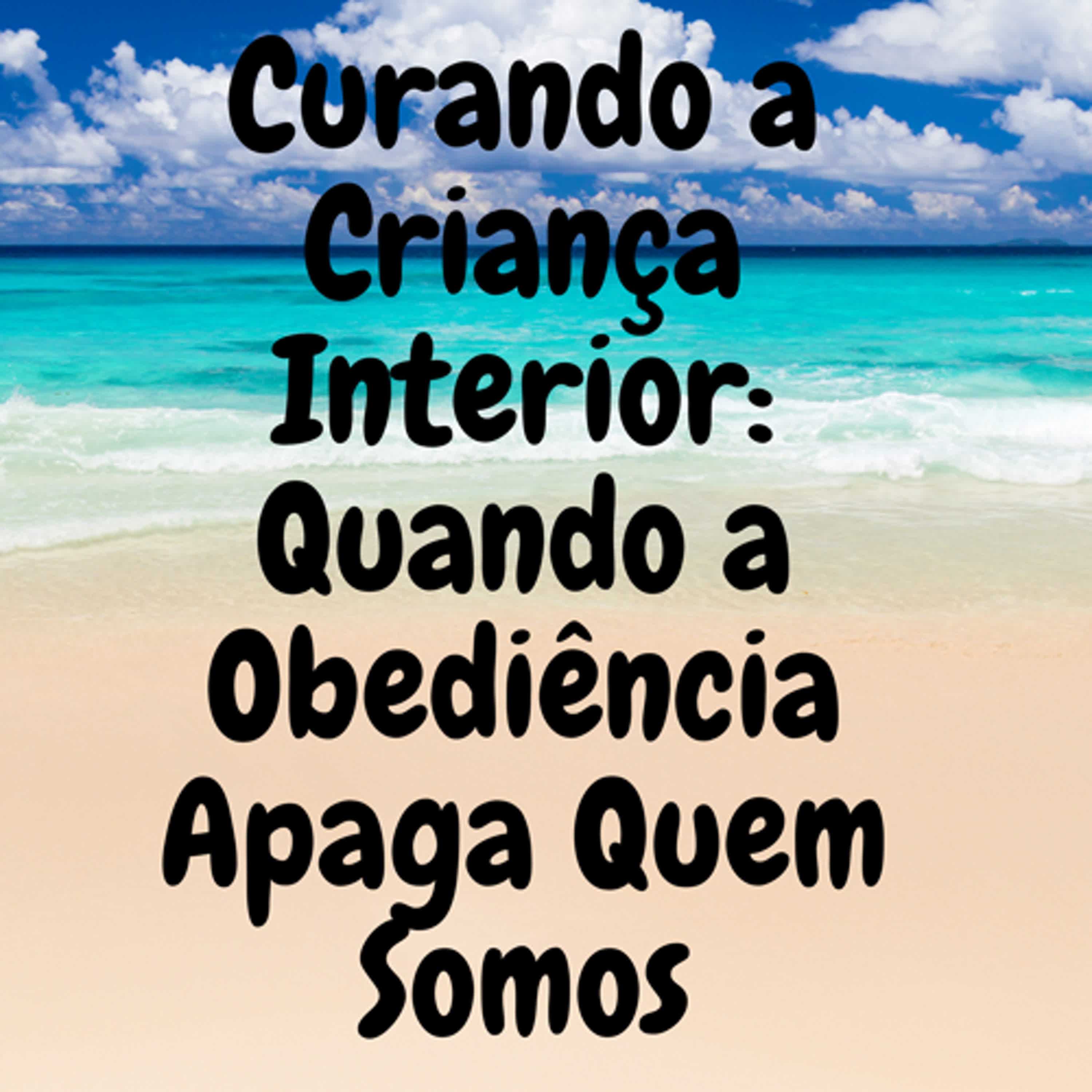 Curando a Criança Interior: Quando a Obediência Apaga Quem Somos episode artwork