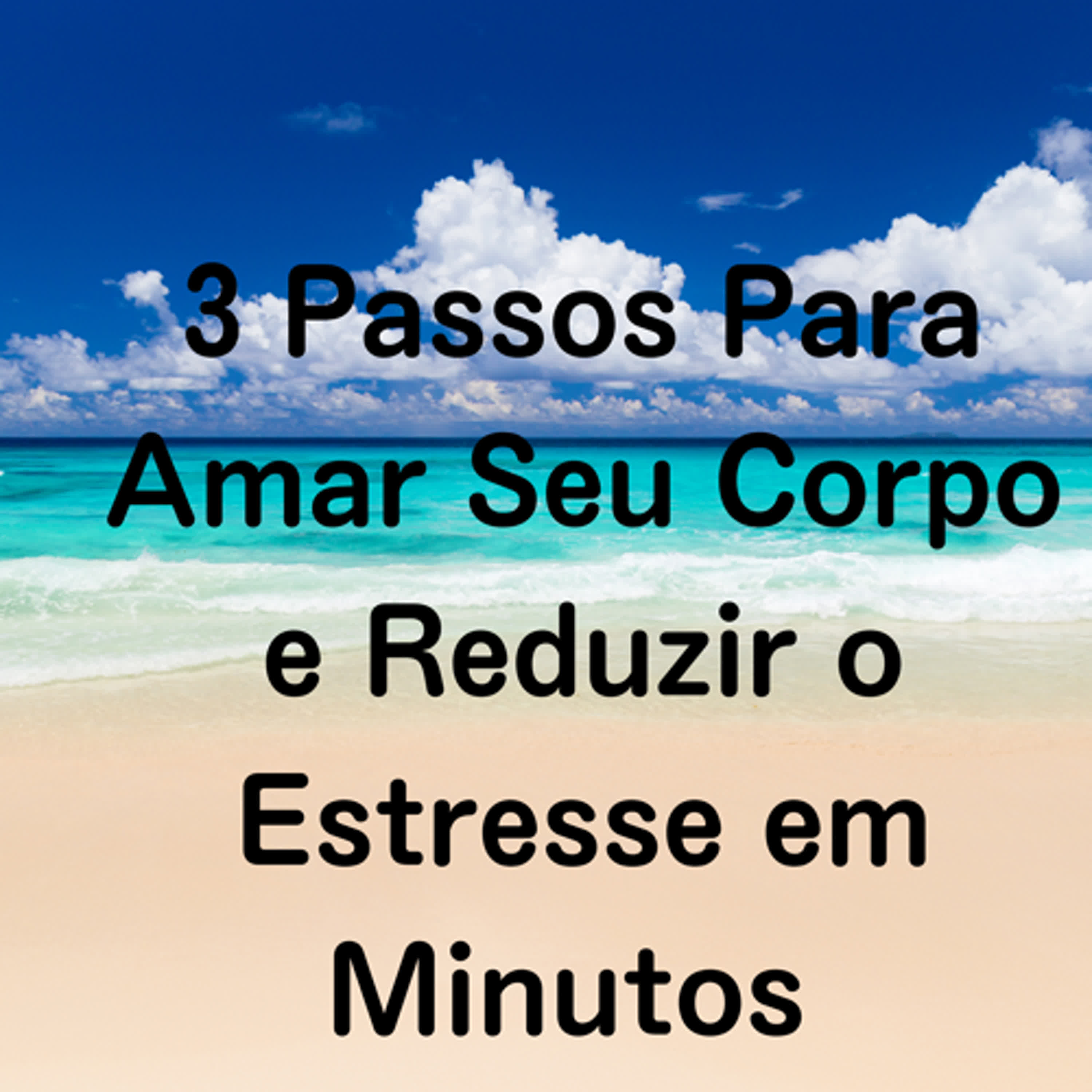 3 Passos Para Amar Seu Corpo e Reduzir o Estresse em Minutos episode artwork